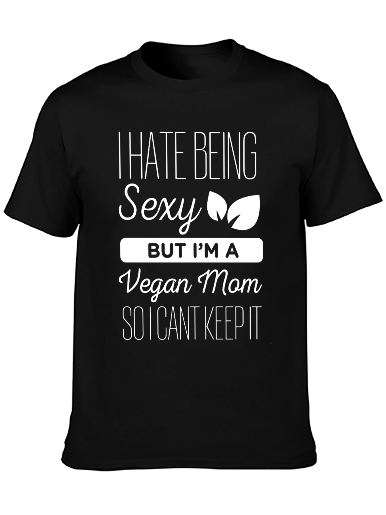Black Vegan Mom Funny T-Shirt - I Hate Being Sexy view 3