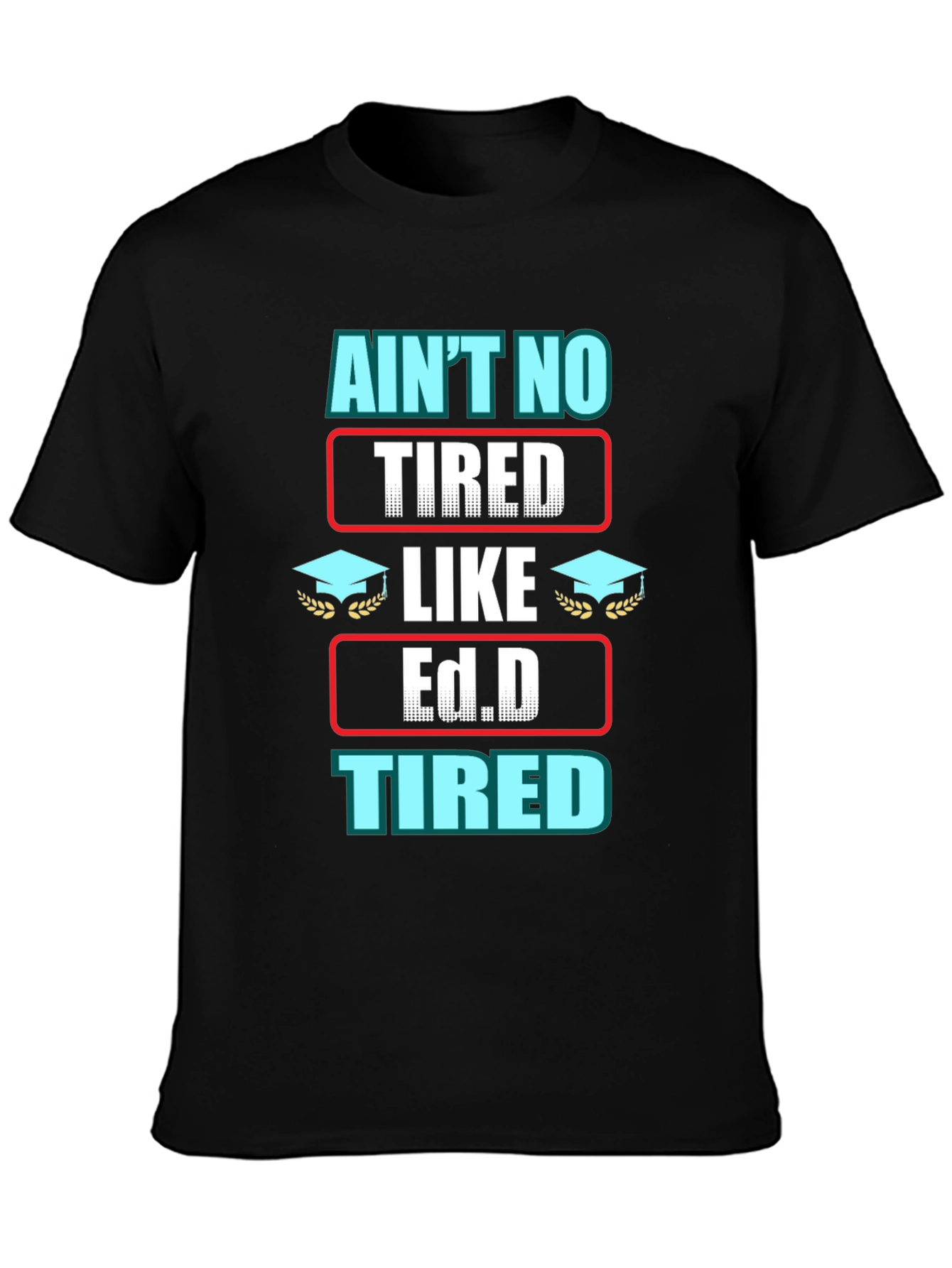 Black Ain't No Tired Like Ed.D Tired Graphic T-Shirt view 3
