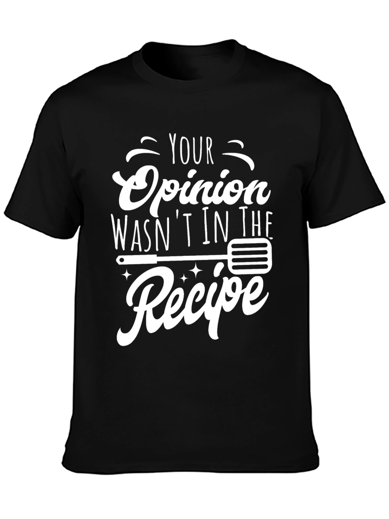 Black Your Opinion Wasn't in the Recipe Graphic T-Shirt view 3