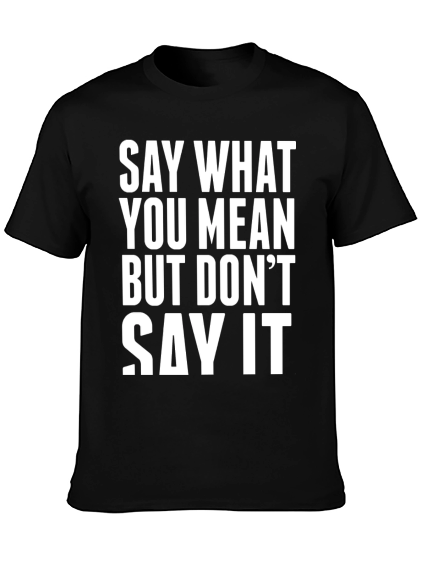Black Say What You Mean Funny T-Shirt view 3