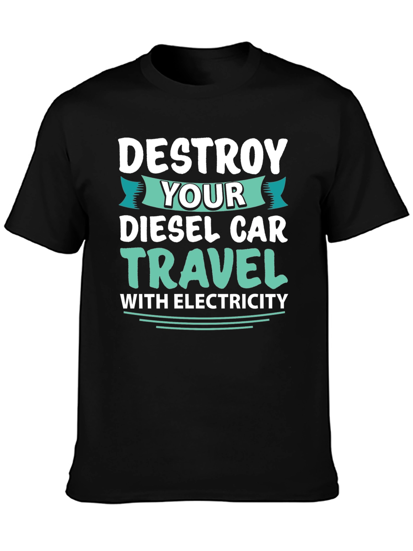 Black Destroy Your Diesel Car Travel with Electricity T-Shirt view 3