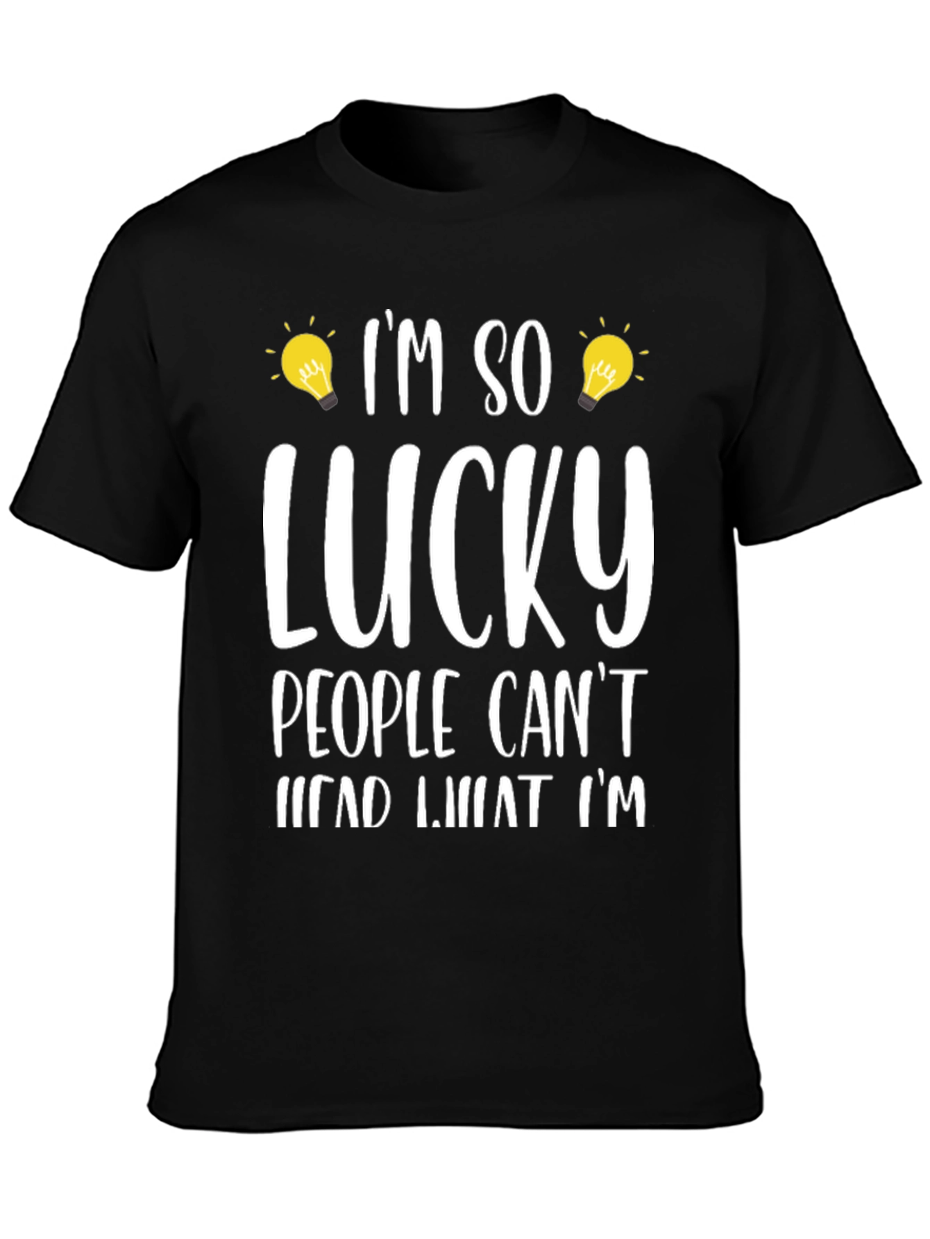 Black I'm So Lucky People Can't Read What I'm T-Shirt view 3