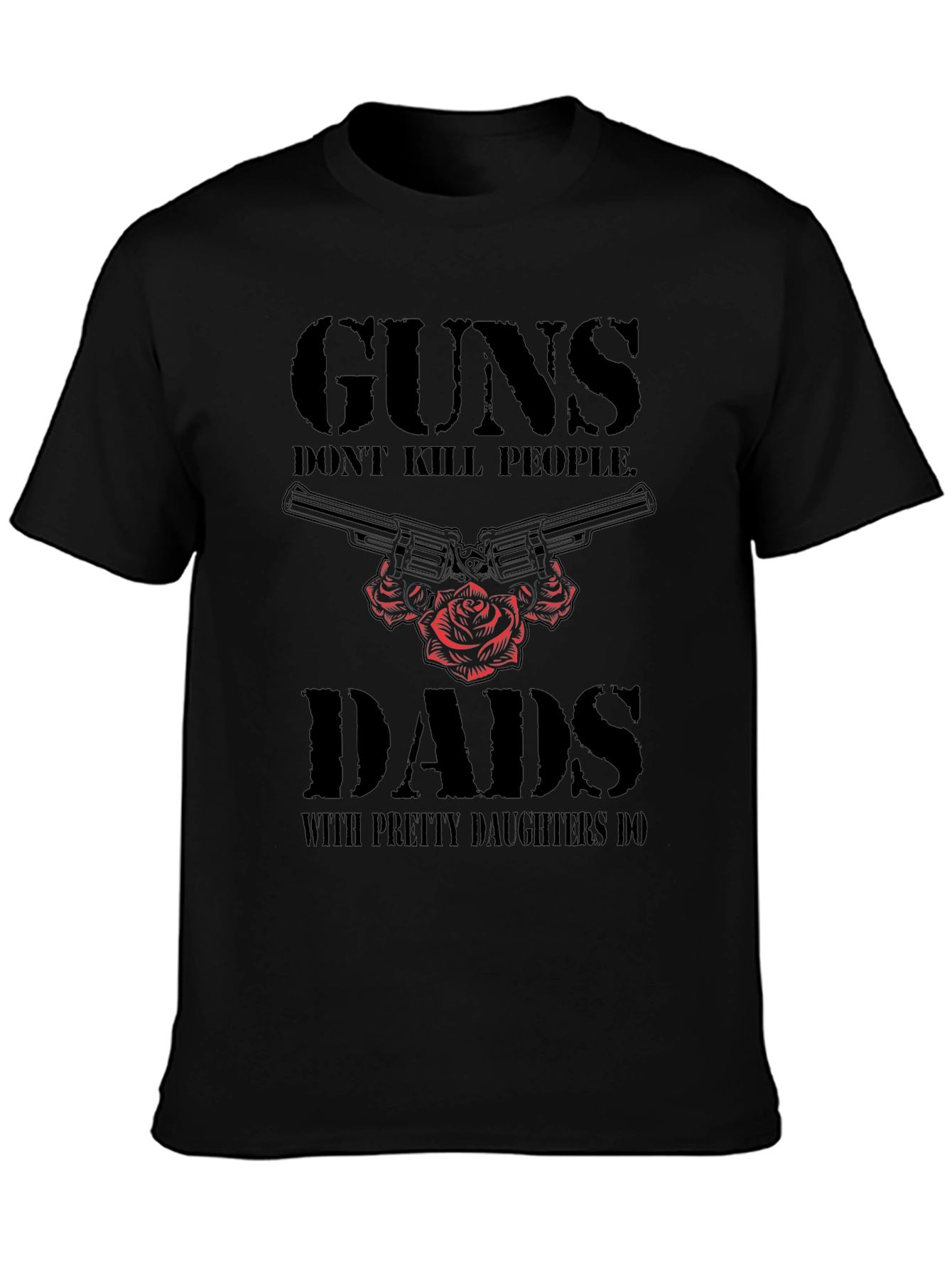 Black Guns Don't Kill People Dads With Pretty Daughters Do T-Shirt view 3