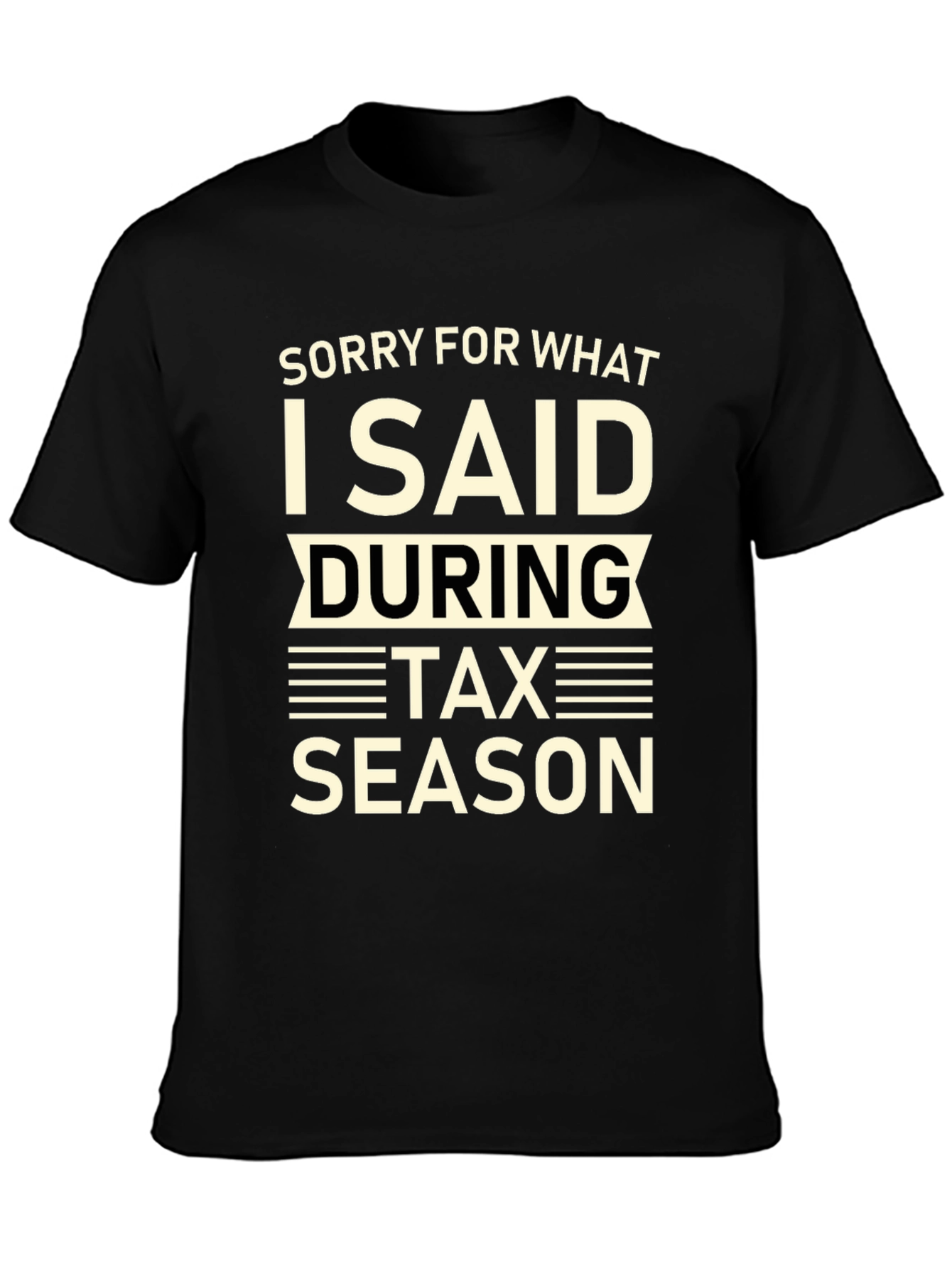 Black Funny Tax Season T-Shirt - Sorry For What I Said view 3
