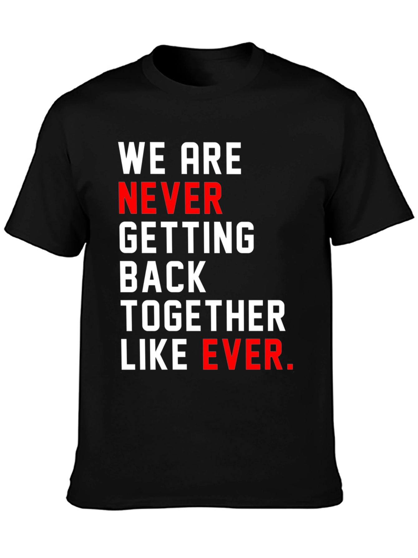 Black We Are Never Getting Back Together T-Shirt view 3