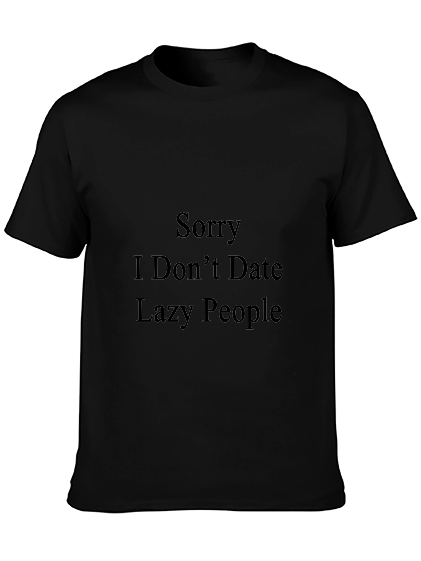 Funny "Sorry I Don't Date Lazy People" Black T-Shirt - 3