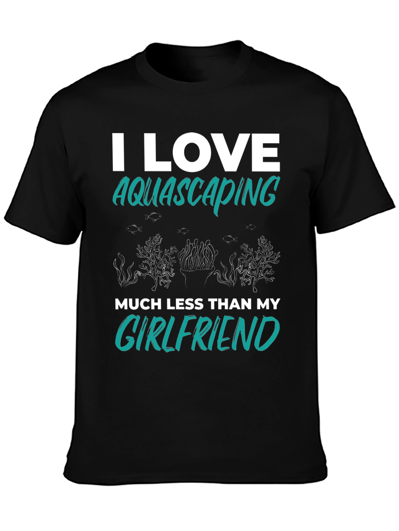 Black Aquascaping Girlfriend T-Shirt - I Love Aquascaping Less Than My Girlfriend view 3