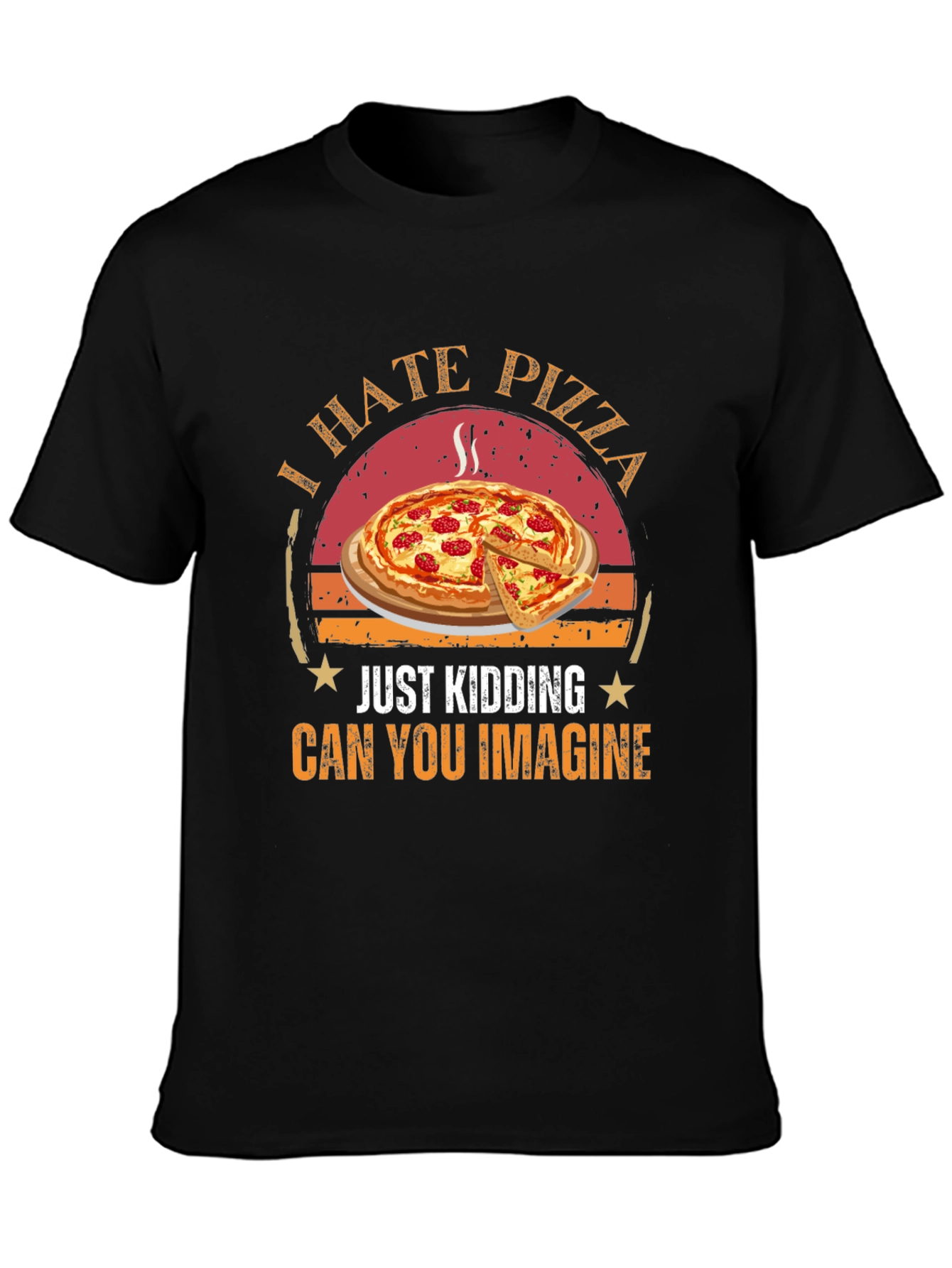 Funny Pizza Graphic T-Shirt - I Hate Pizza Just Kidding - 3