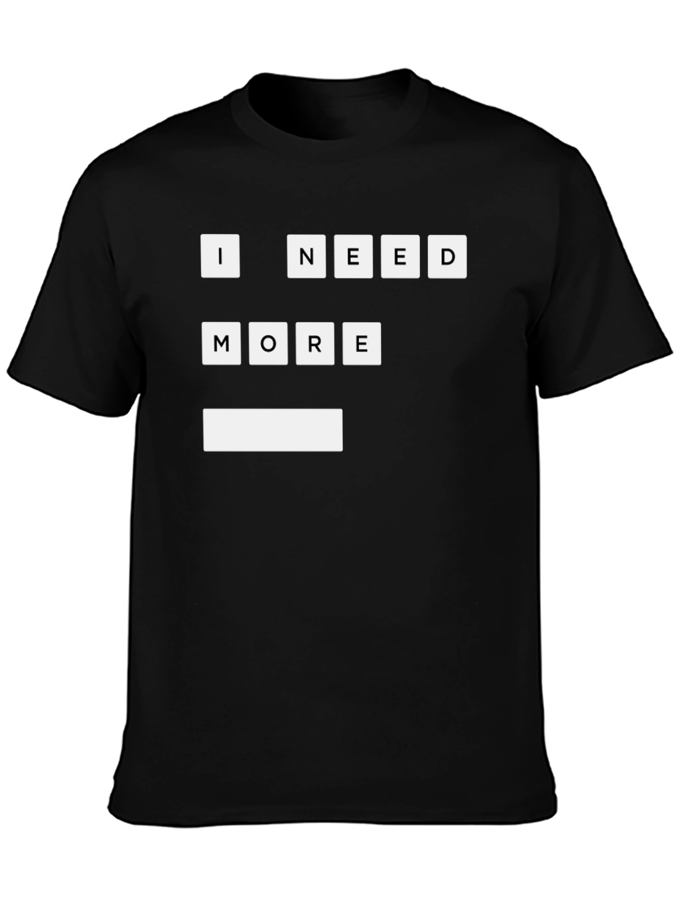 Black I Need More T-Shirt | Funny Graphic Tee view 3