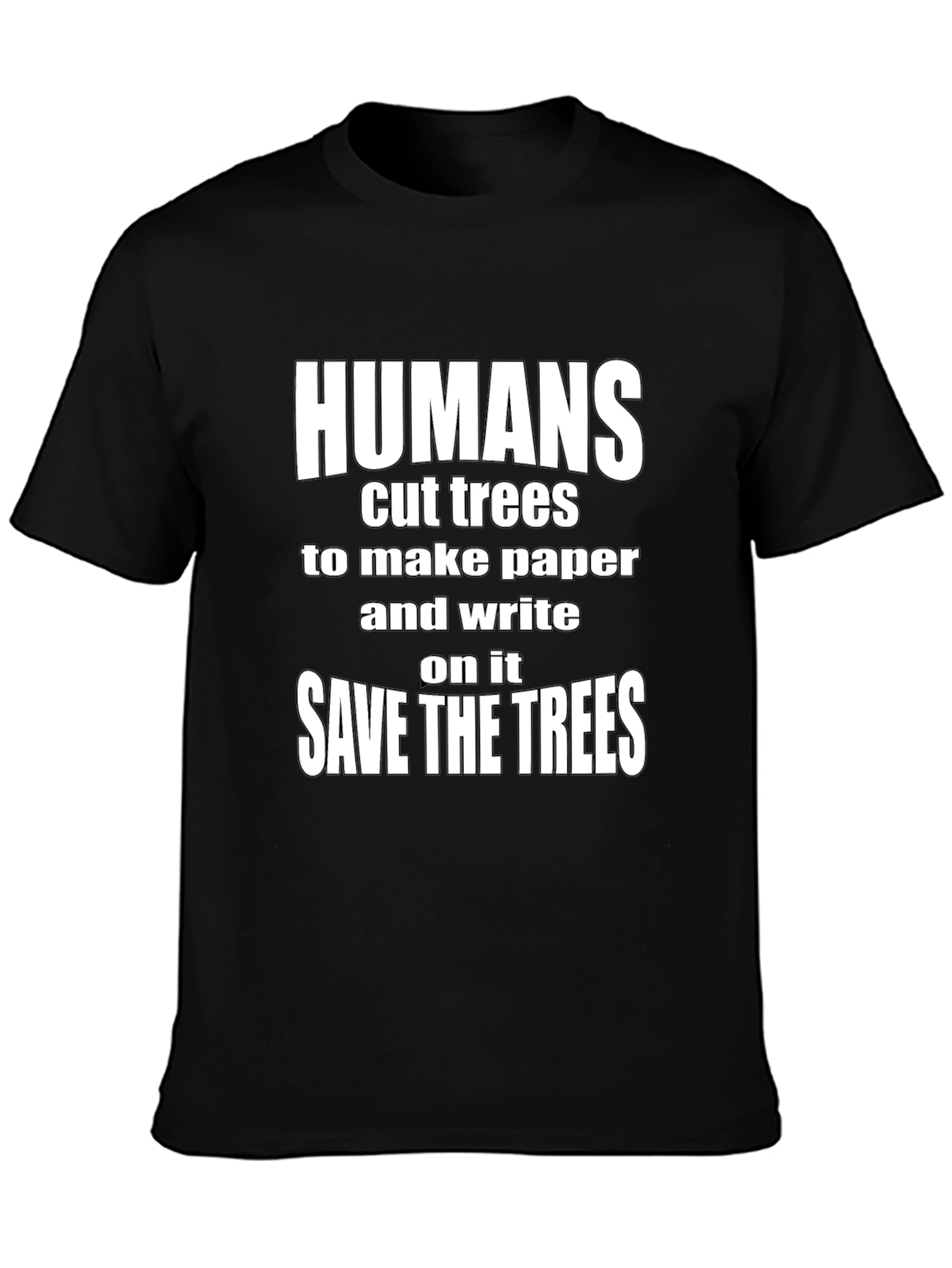 Black Humans Cut Trees Save The Trees Black T-Shirt view 3