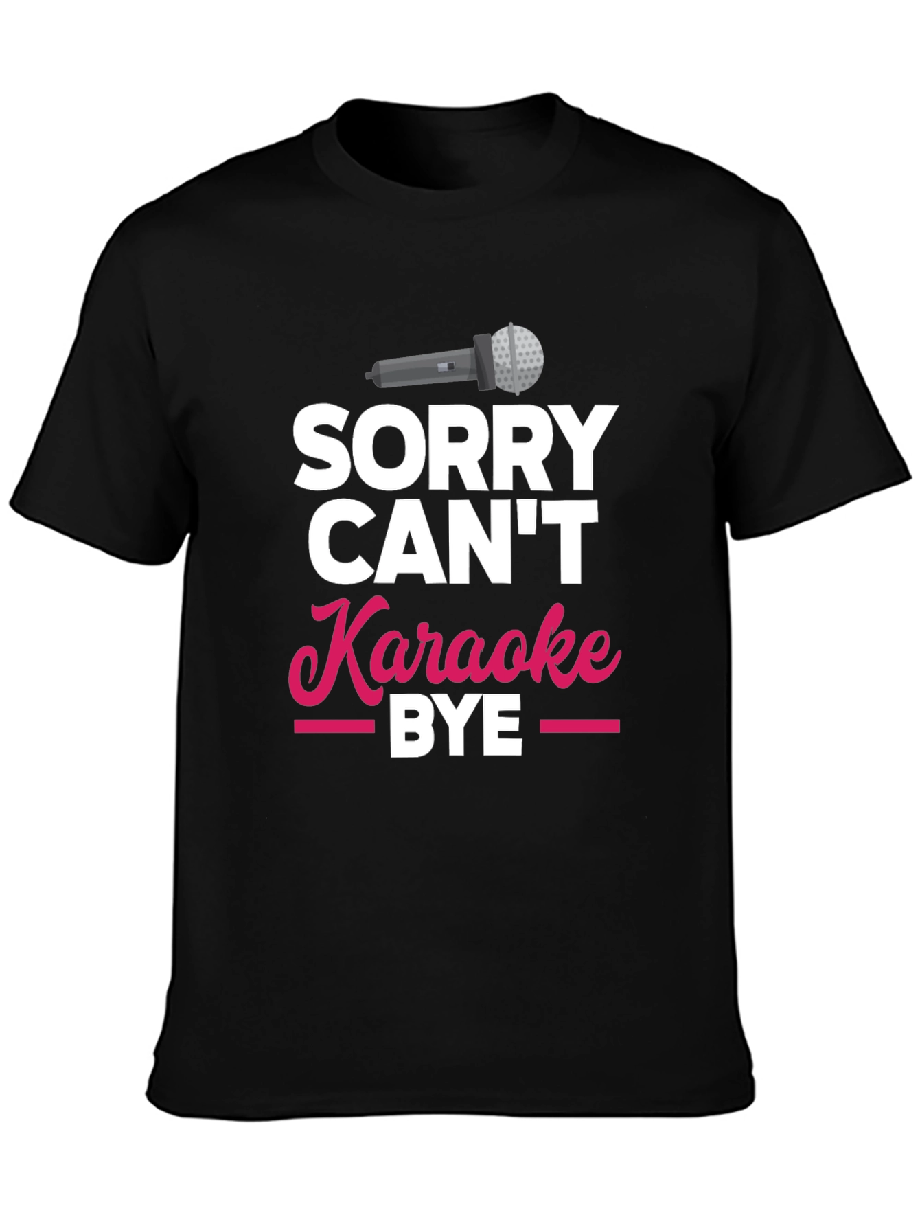 Black Sorry Can't Karaoke Bye T-Shirt view 3