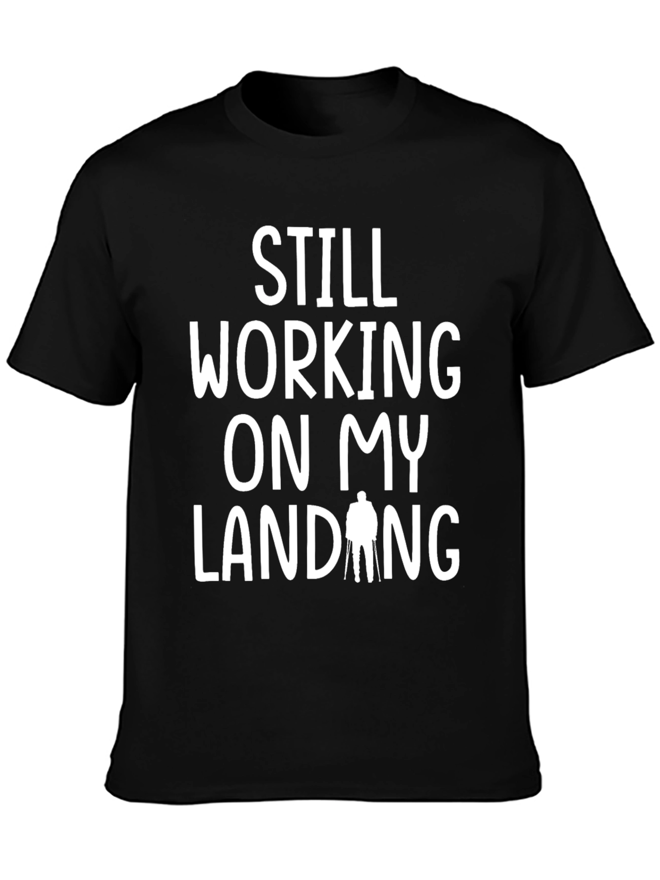 Black Still Working On My Landing Funny T-Shirt view 3