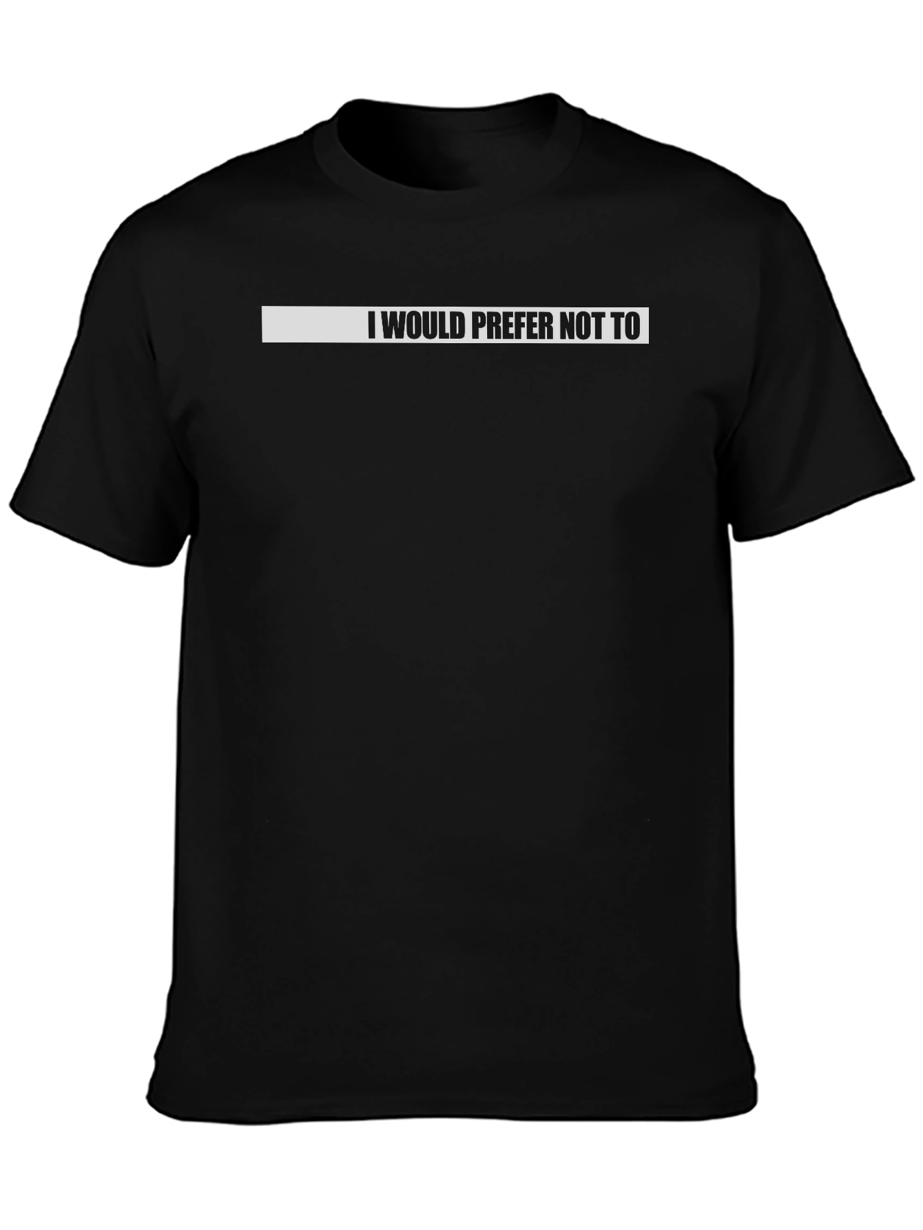Black I Would Prefer Not To T-Shirt Funny Sarcastic Tee view 3