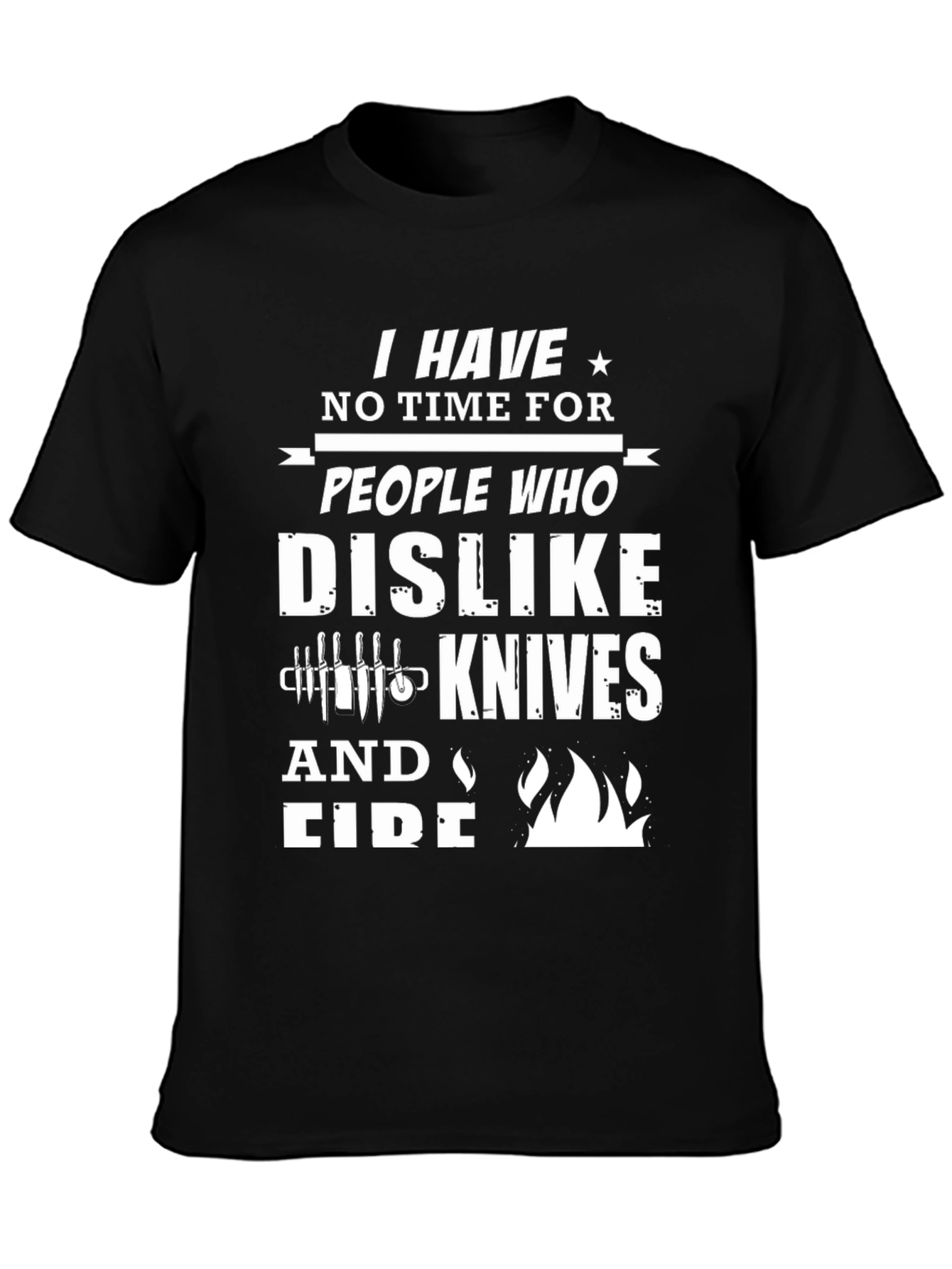 Black I Have No Time for Knives and Fire Graphic T-Shirt view 3