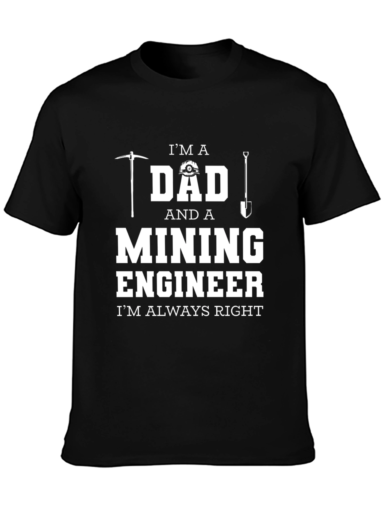 Black Mining Engineer Dad T-Shirt - Always Right! view 3