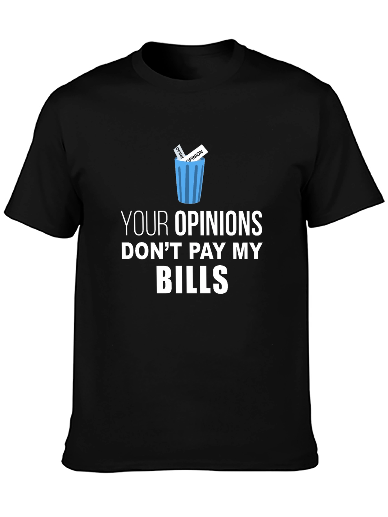 Black Your Opinions Don't Pay My Bills T-Shirt view 3