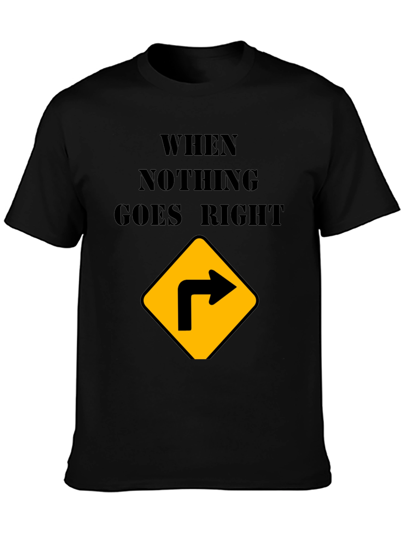 Black When Nothing Goes Right Turn Right T-Shirt view 3
