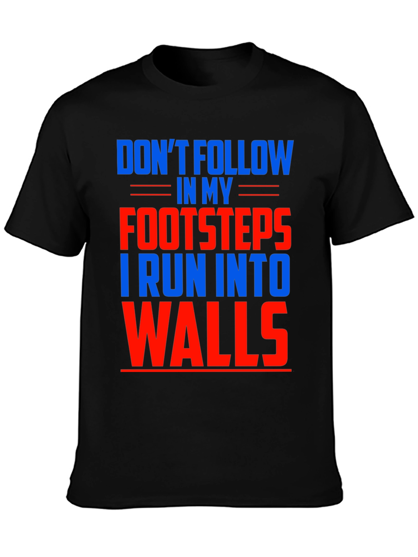 Black Funny Don't Follow Footsteps Run Into Walls T-Shirt view 3