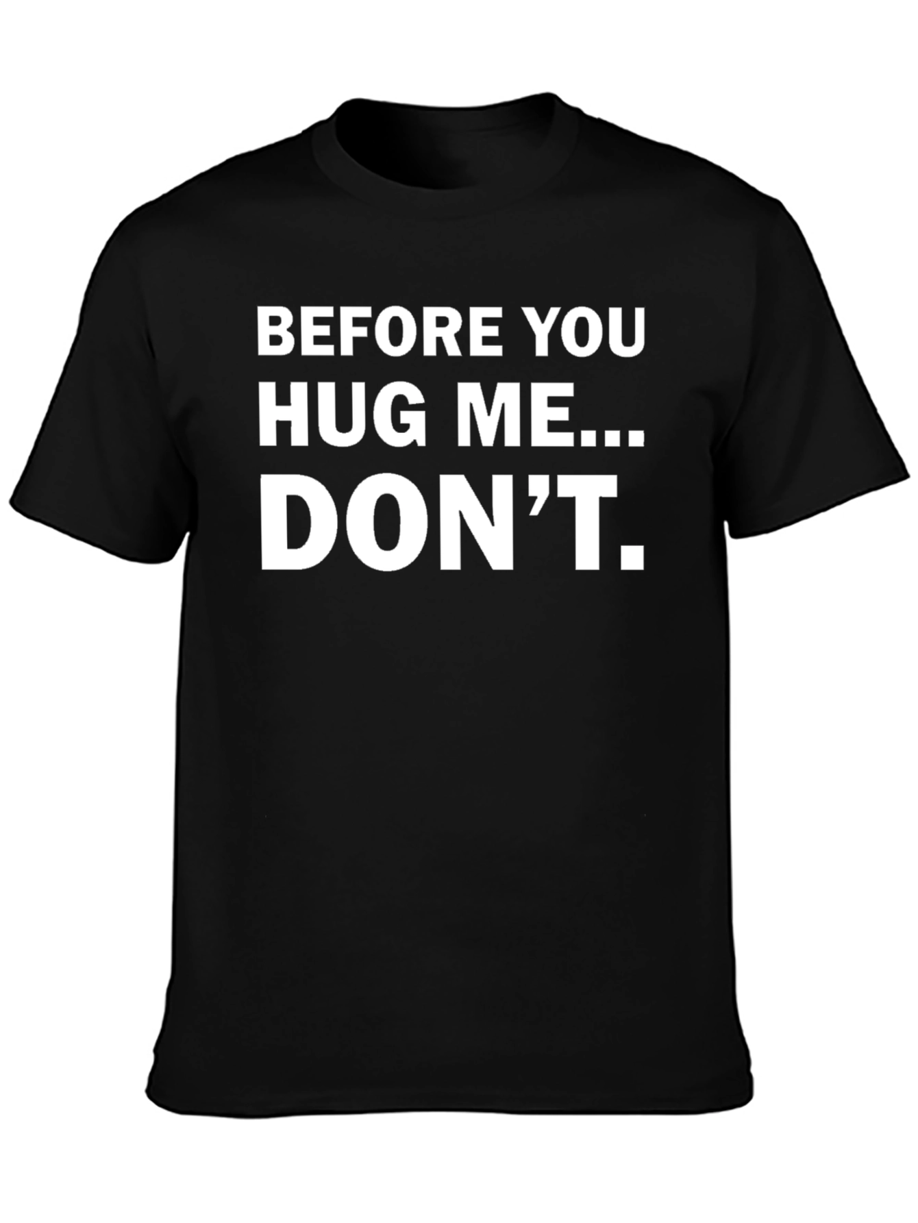 Black Before You Hug Me... DON'T. Funny T-Shirt view 3