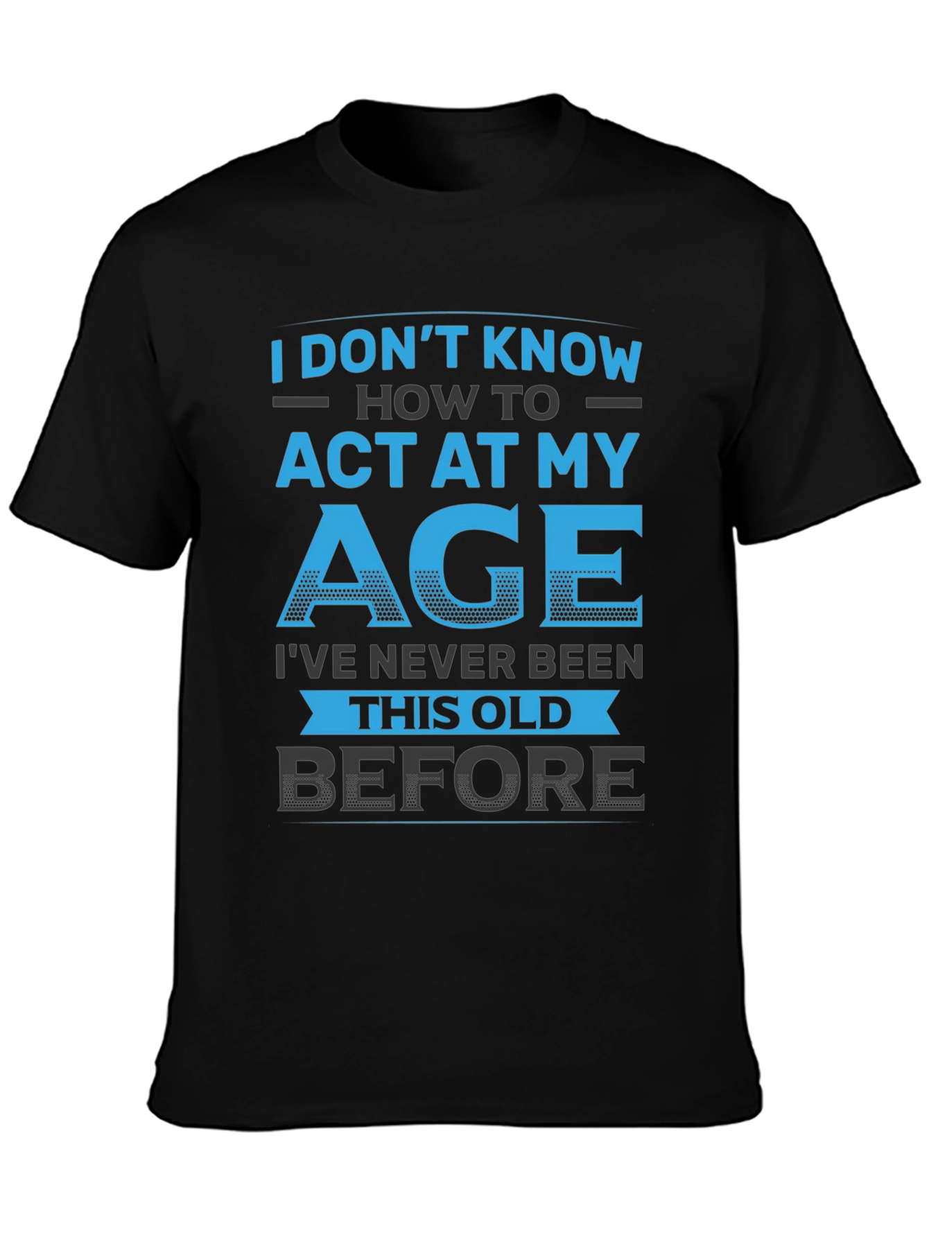 Black Funny 'I Don't Know How to Act My Age' Graphic T-Shirt view 3