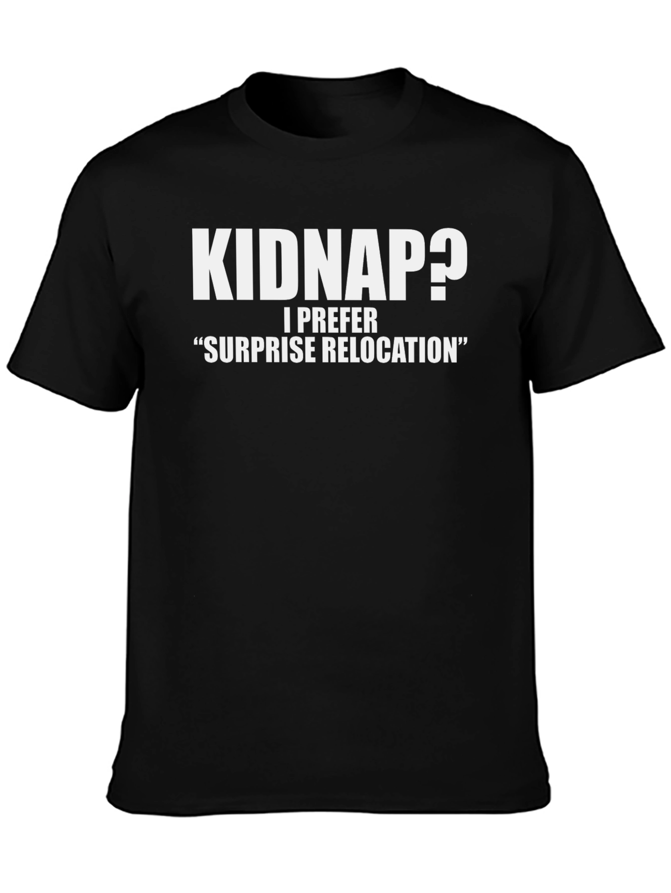 Black Funny Kidnap? Surprise Relocation Black T-Shirt view 3