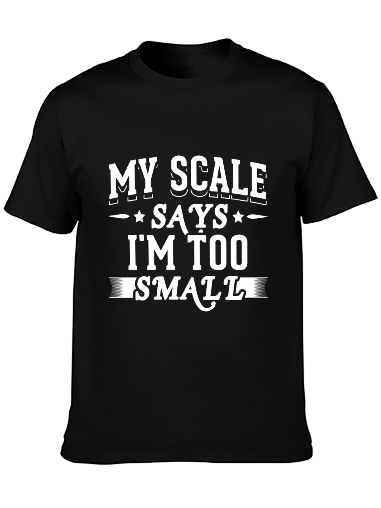 Black My Scale Says I'm Too Small - Novelty Graphic T-Shirt view 3