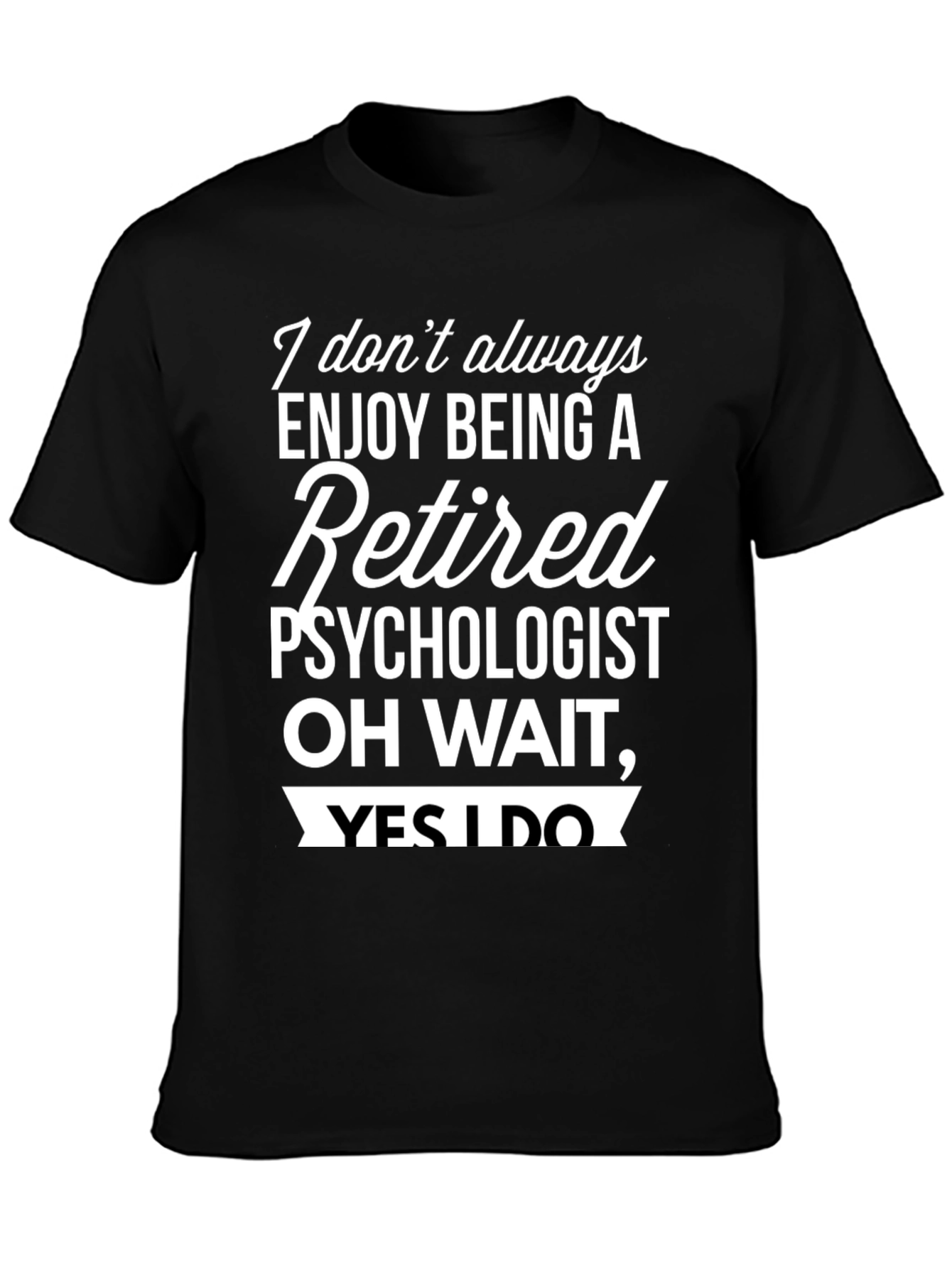 Black Retired Psychologist T-Shirt - Enjoy Being Retired! view 3