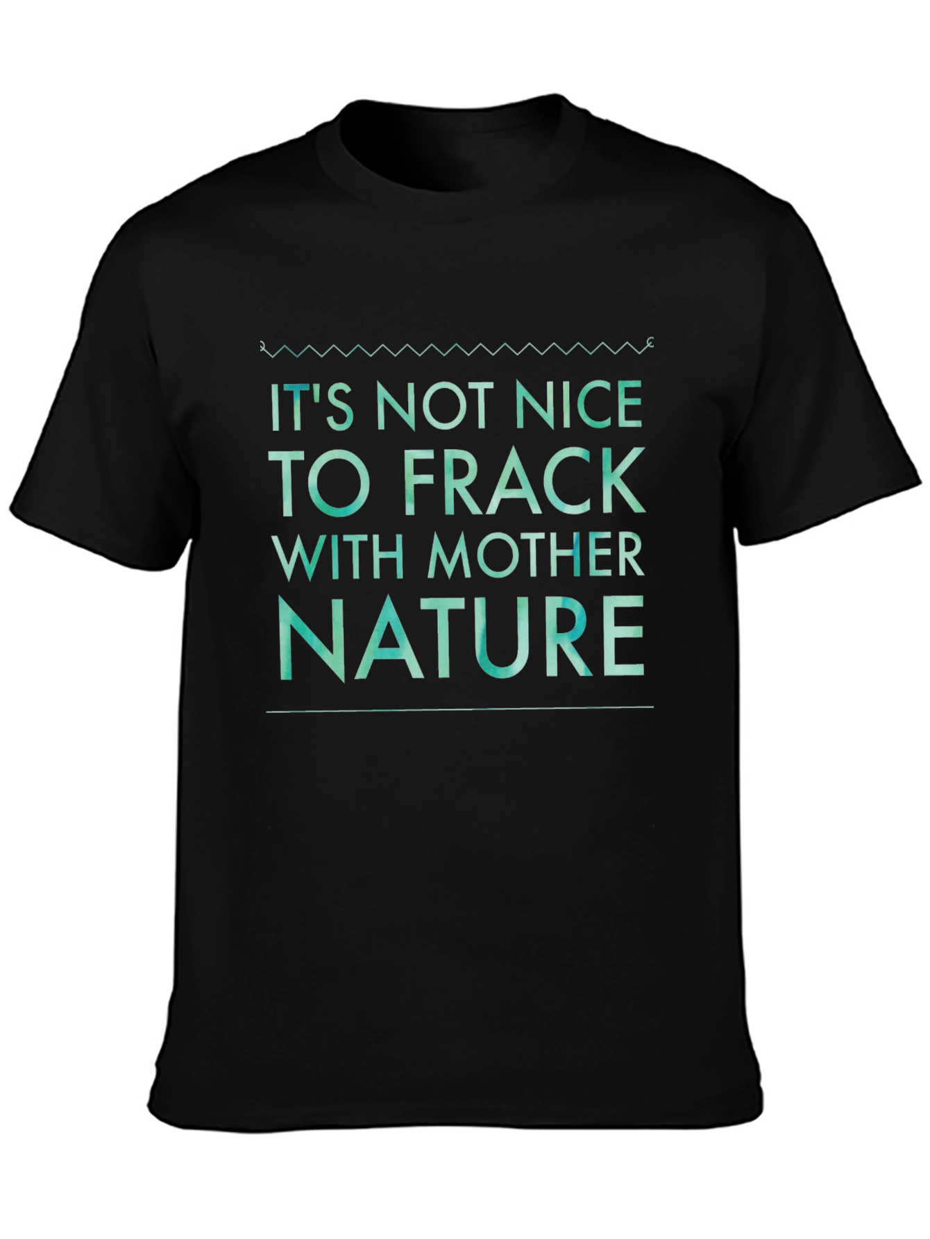Black It's Not Nice to Frack with Mother Nature Tee view 3