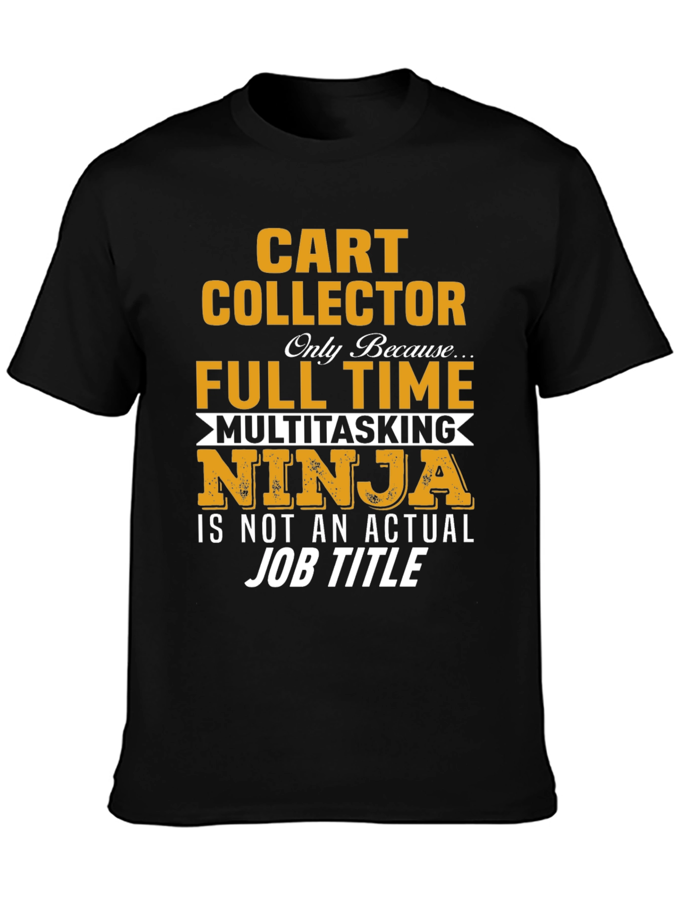 Black Cart Collector Full Time Multitasking Ninja T-Shirt view 3