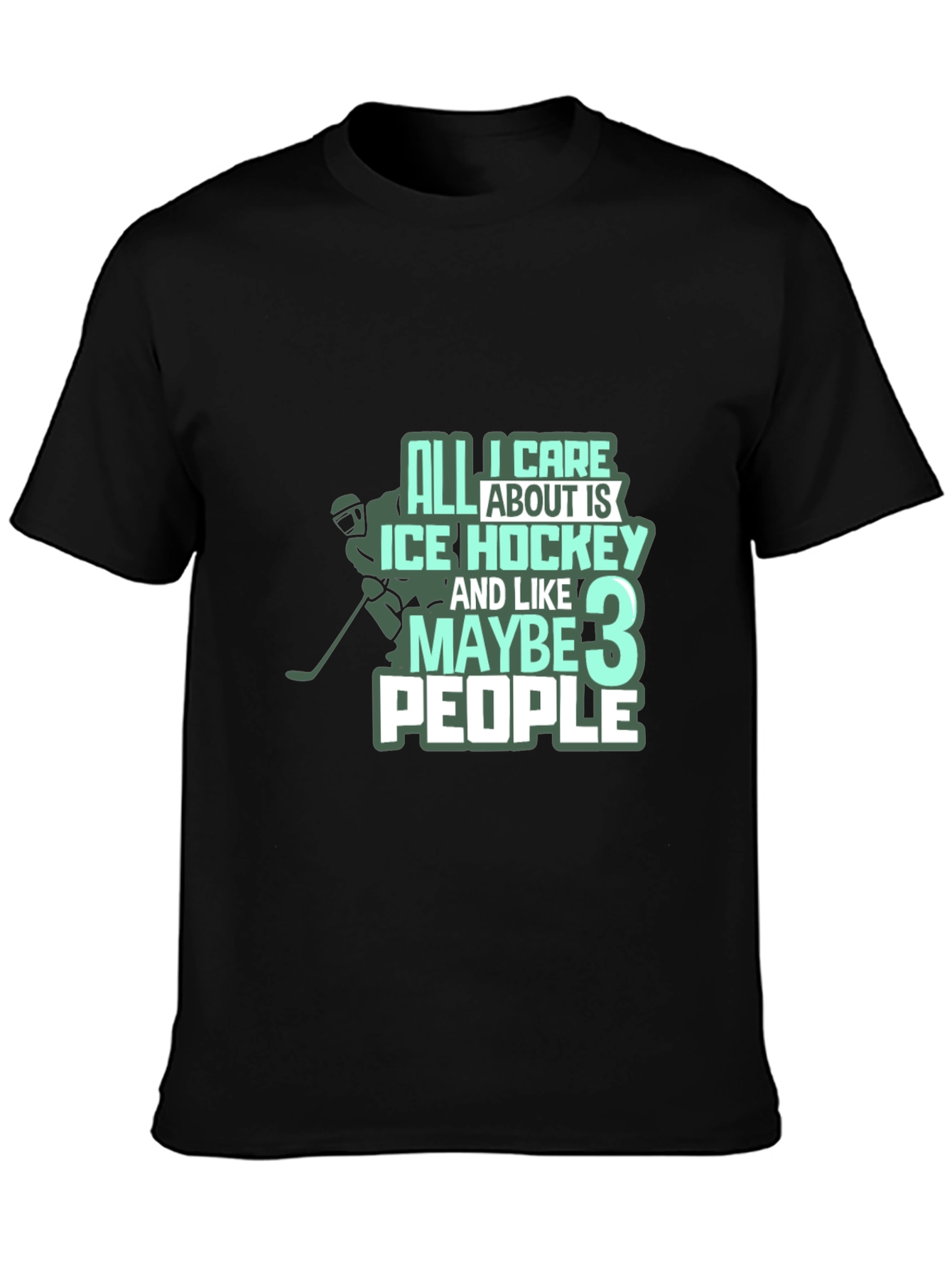 Black Ice Hockey T-Shirt: All I Care About Is Hockey & Maybe 3 People view 3
