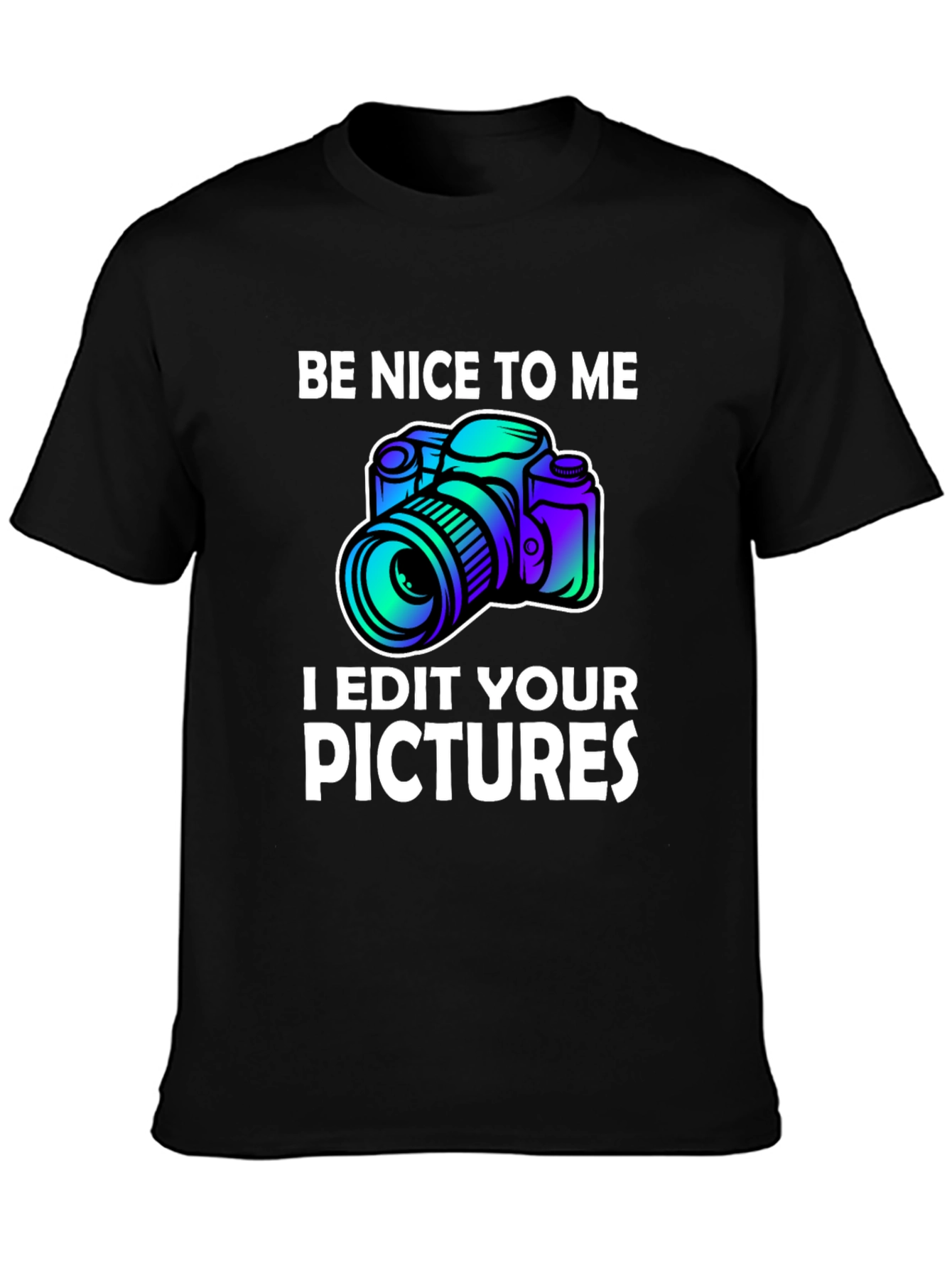 Black Be Nice to Me I Edit Your Pictures Graphic T-Shirt view 3