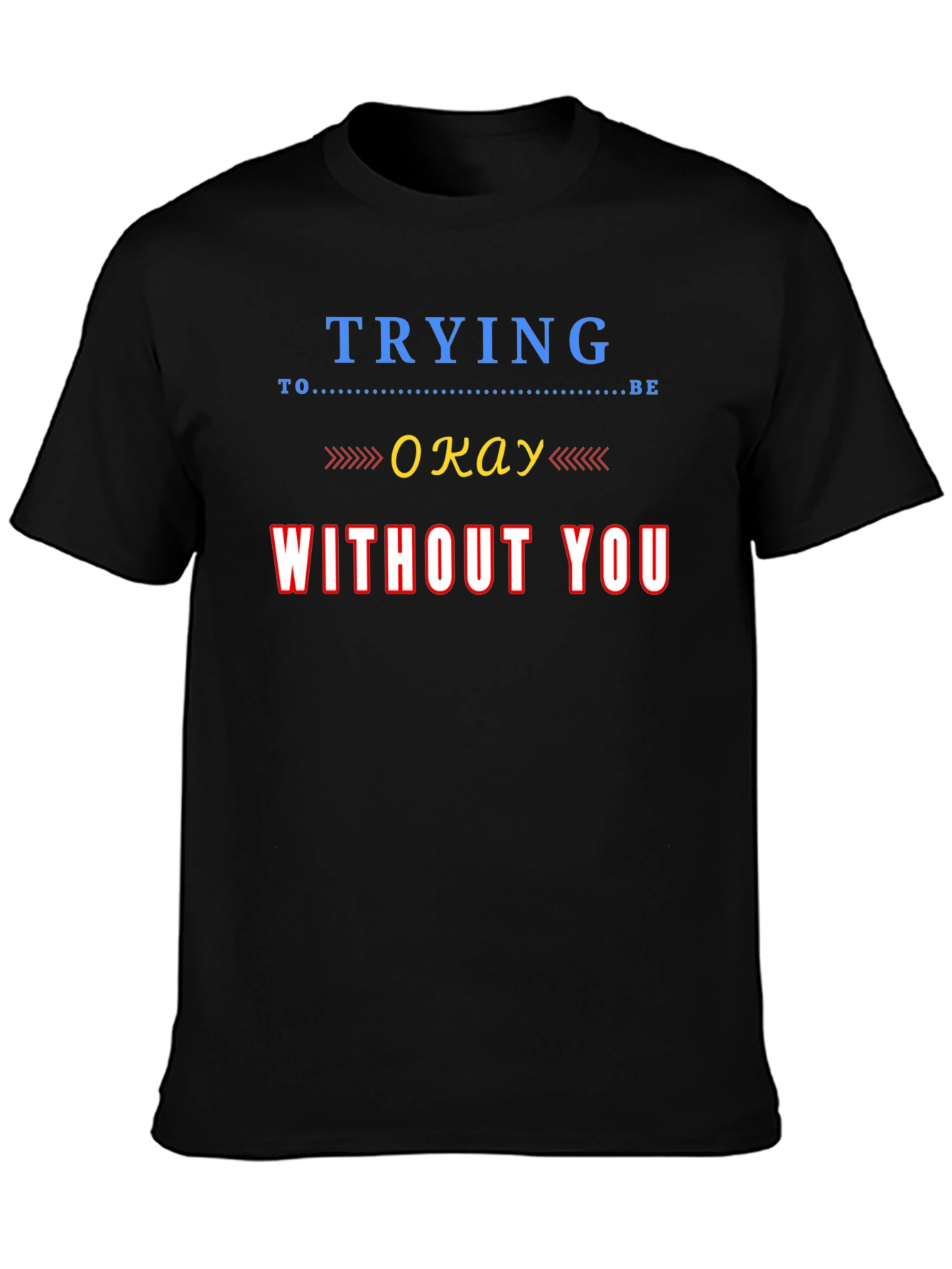 Black Trying To Be Okay Without You Graphic Tee view 3