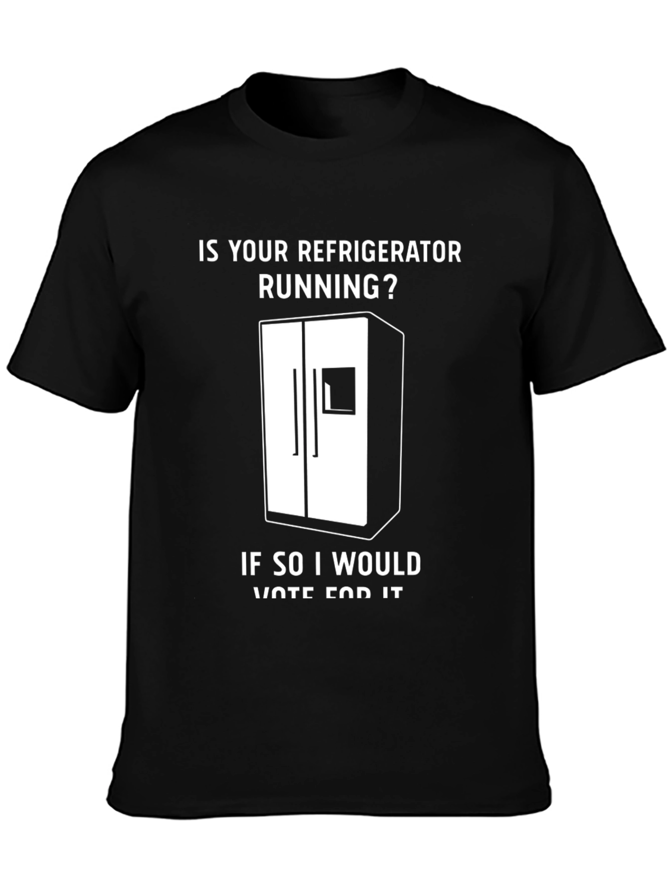 Black Is Your Refrigerator Running? Funny Slogan T-Shirt view 3