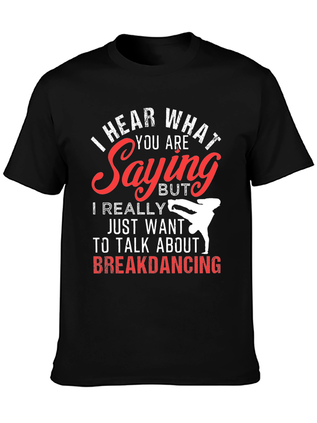 Black Breakdancing T-Shirt - I Hear What You're Saying view 3