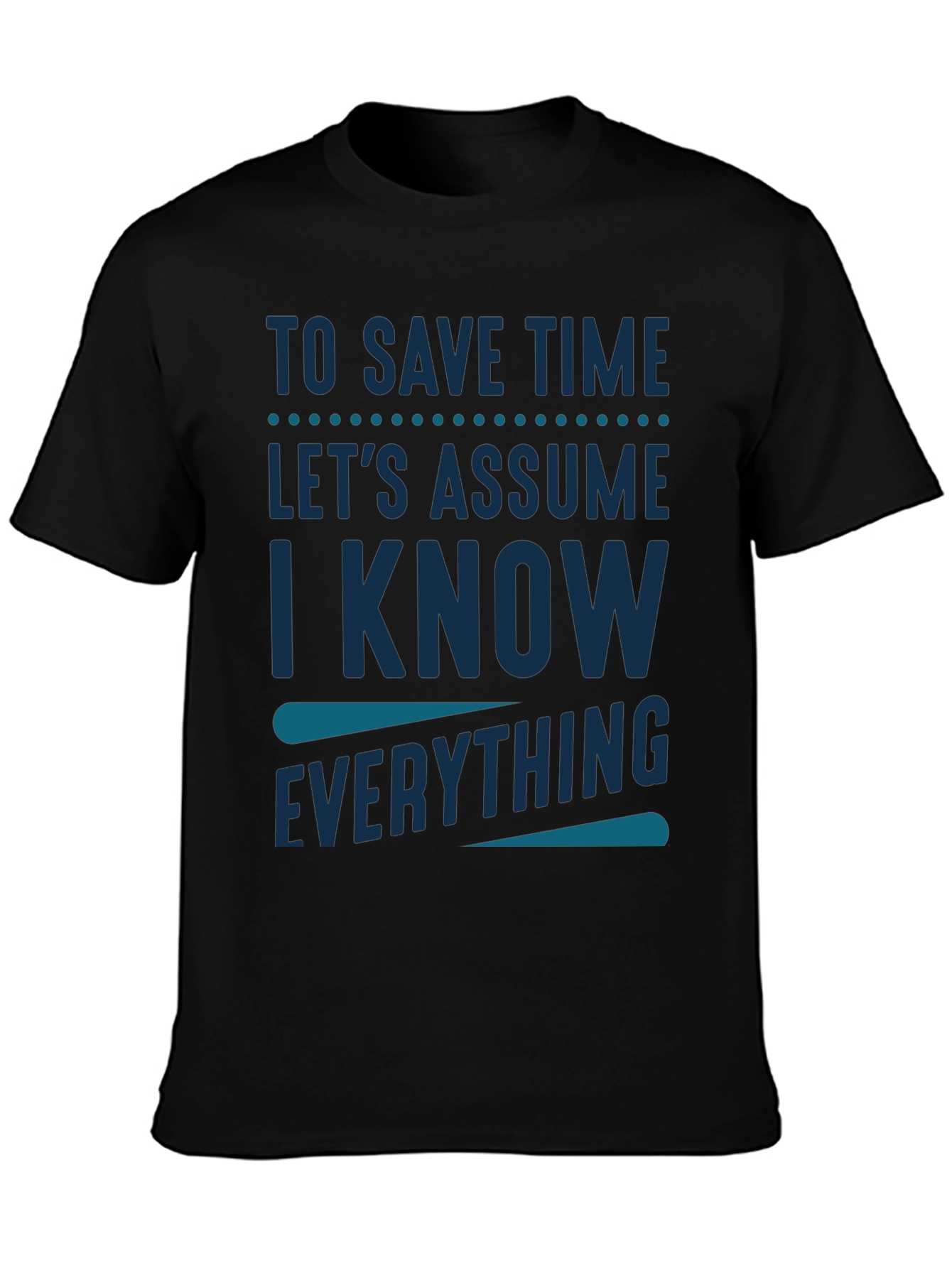 Black To Save Time Assume I Know Everything T-Shirt view 3