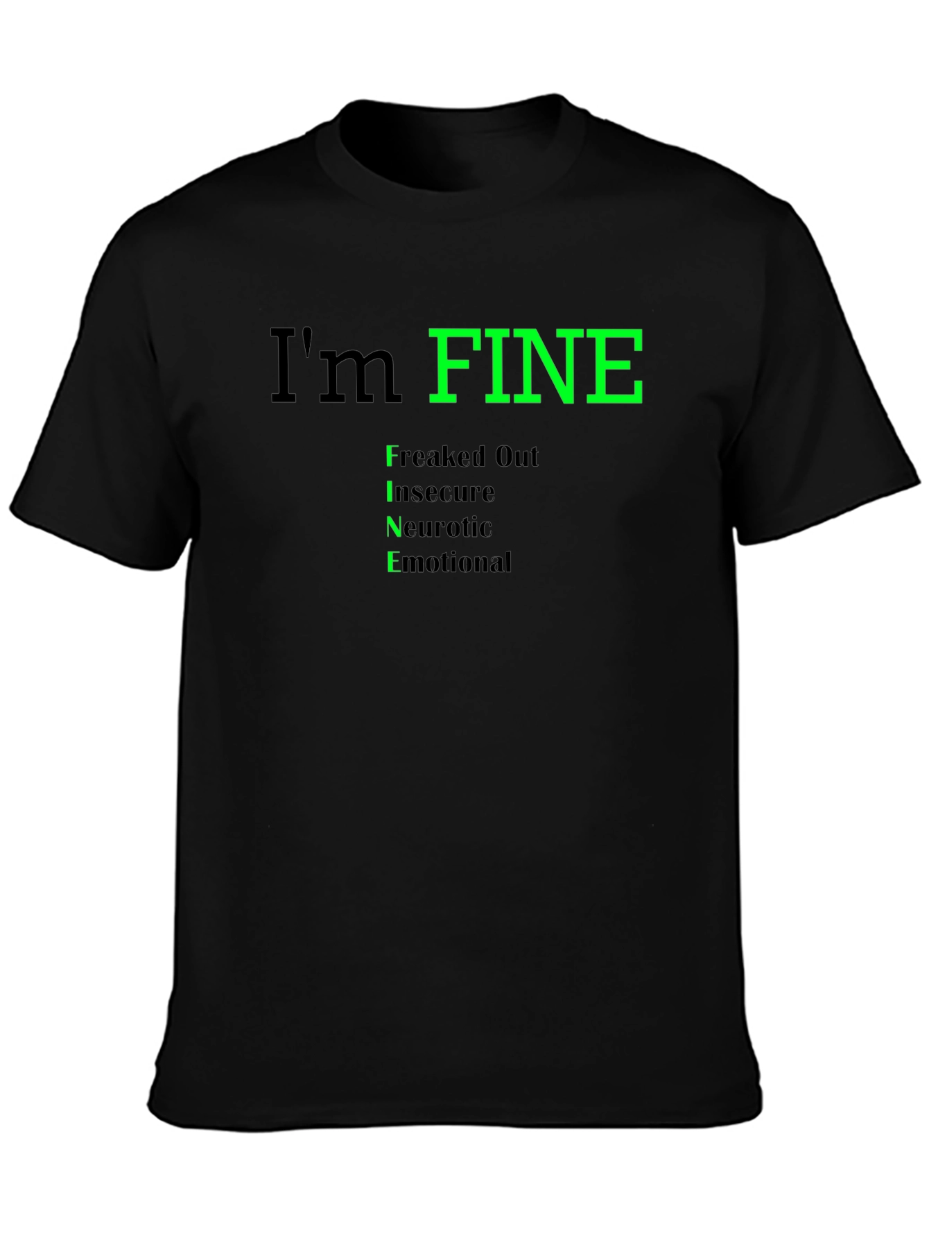 Black I'm FINE T-Shirt - Freaked Out, Insecure, Neurotic, Emotional view 3