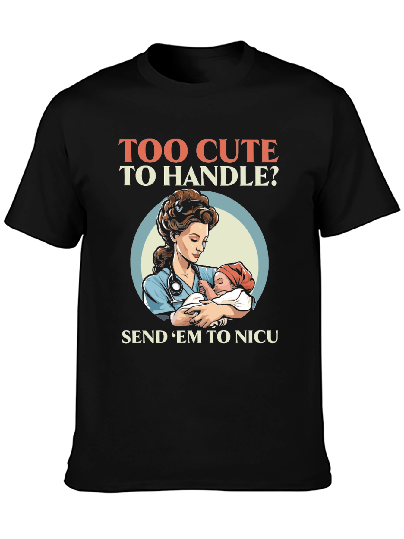 Too Cute To Handle NICU Nurse T-Shirt - 3