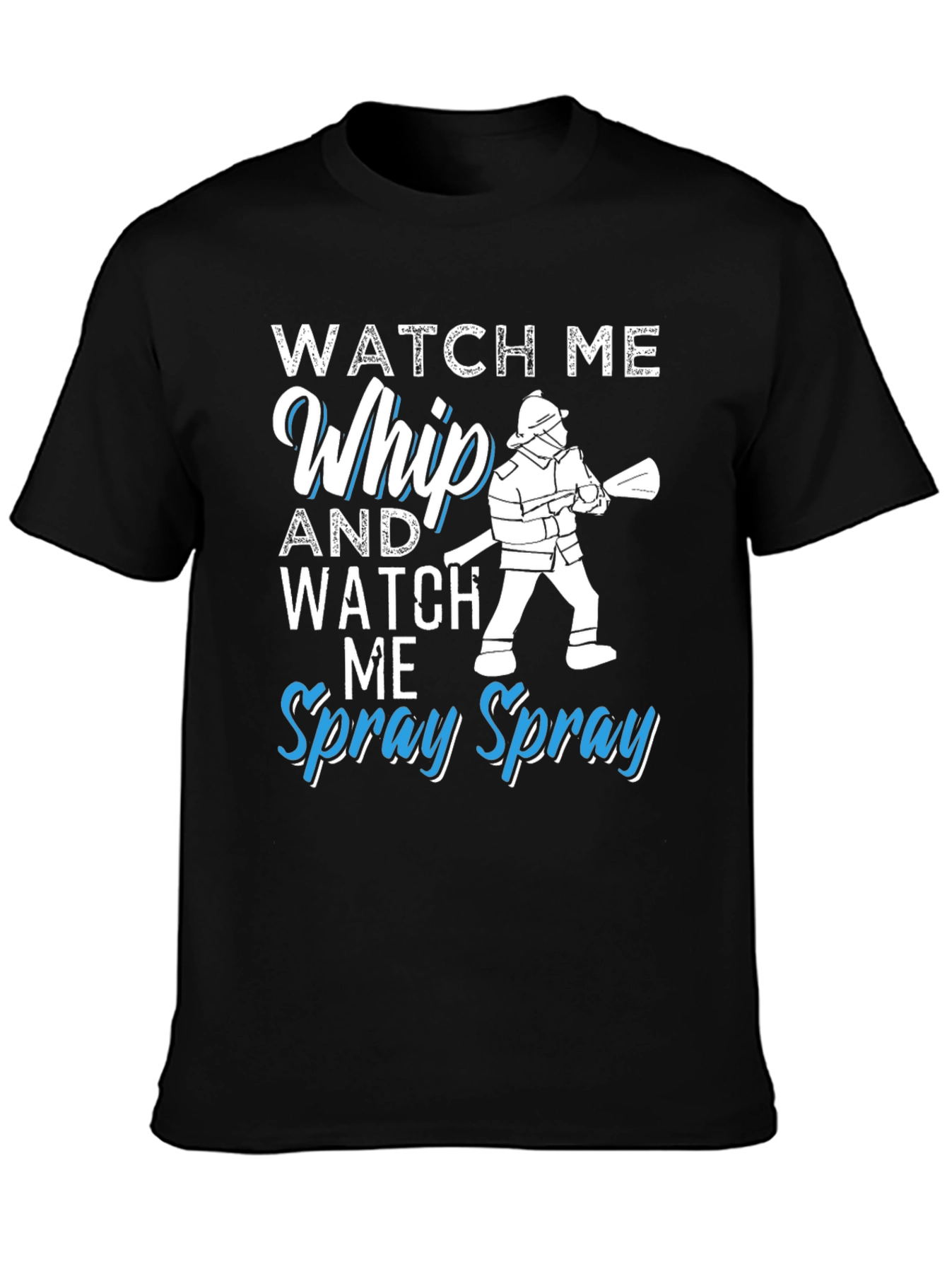 Black Watch Me Whip and Spray T-Shirt - Firefighter Design view 3
