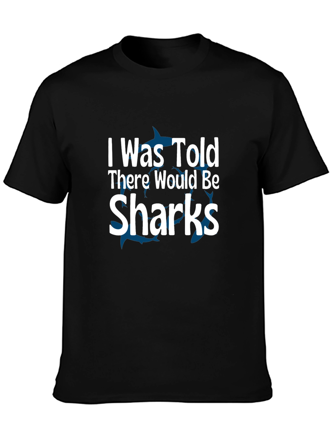 Black Shark Humor T-Shirt: "I Was Told There Would Be Sharks" view 3