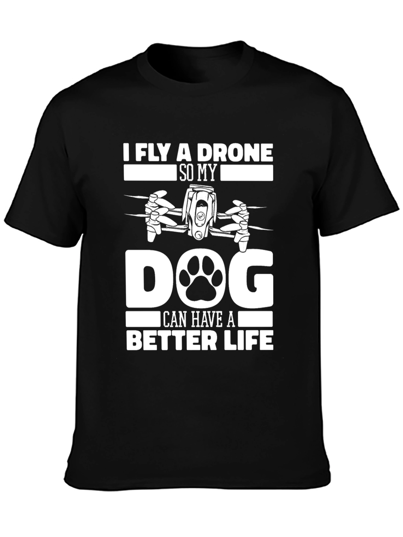Black I Fly a Drone So My Dog Can Have A Better Life T-Shirt view 3