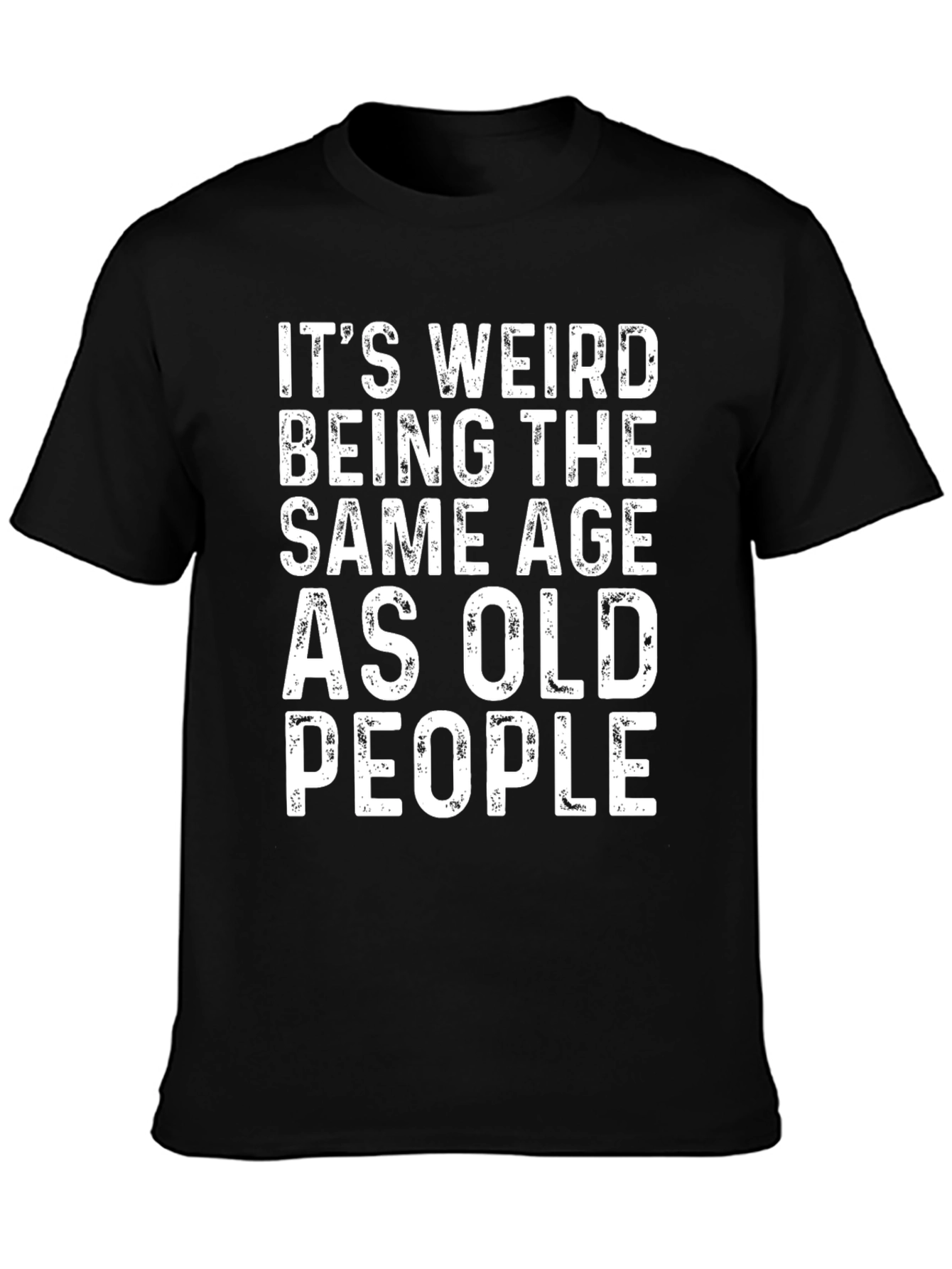 Black Funny Age T-Shirt: It's Weird Being the Same Age as Old People view 3