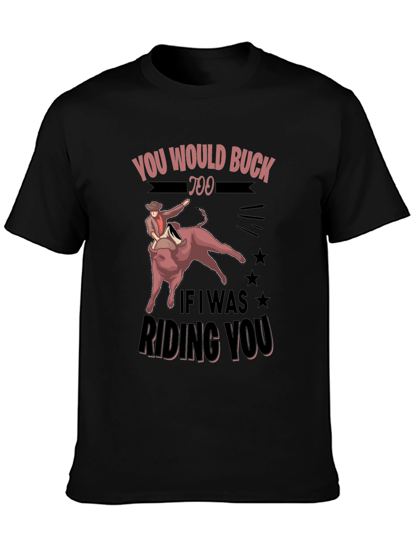 Black You Would Buck Too Funny Rodeo Graphic Tee view 3