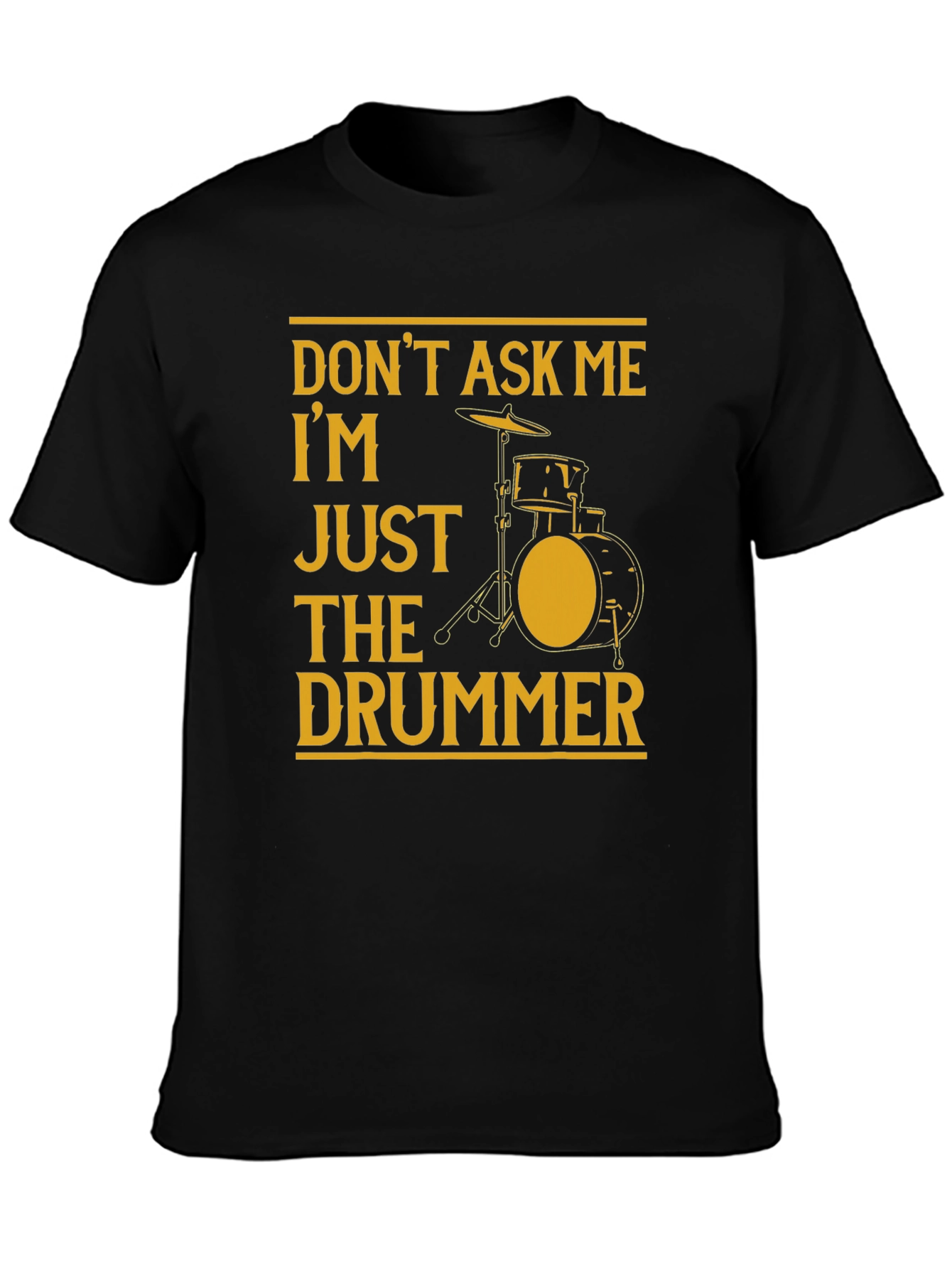 Black Don't Ask Me, I'm Just The Drummer Black T-Shirt view 3