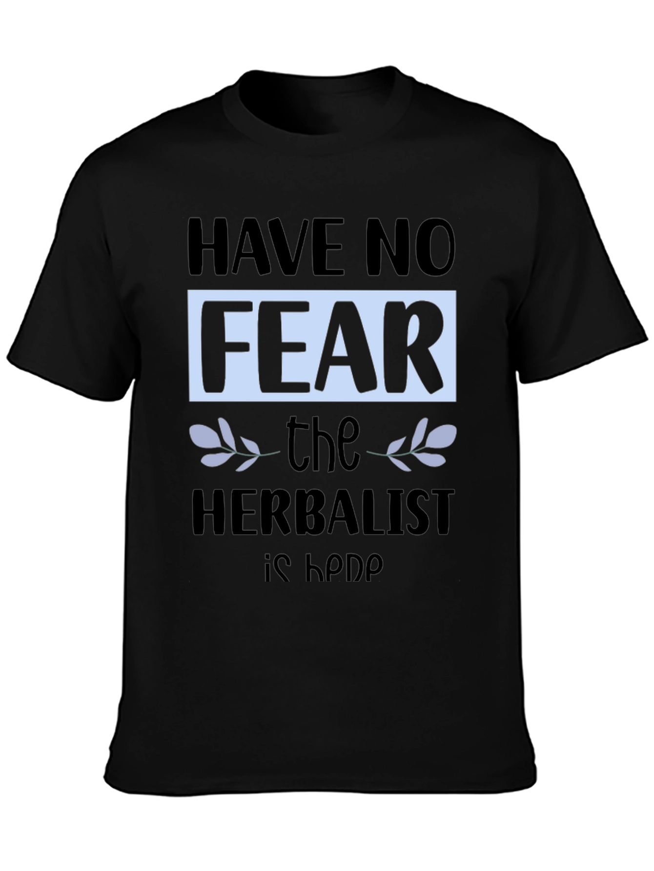 Black Have No Fear, The Herbalist is Here T-Shirt view 3