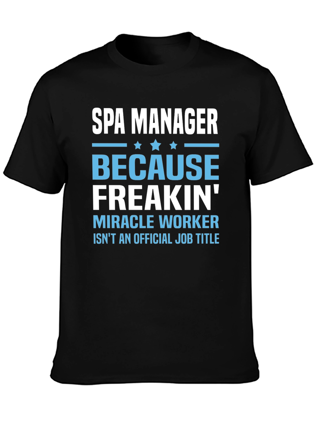 Black Spa Manager T-Shirt: Because Freakin' Miracle Worker Isn't a Job Title view 3