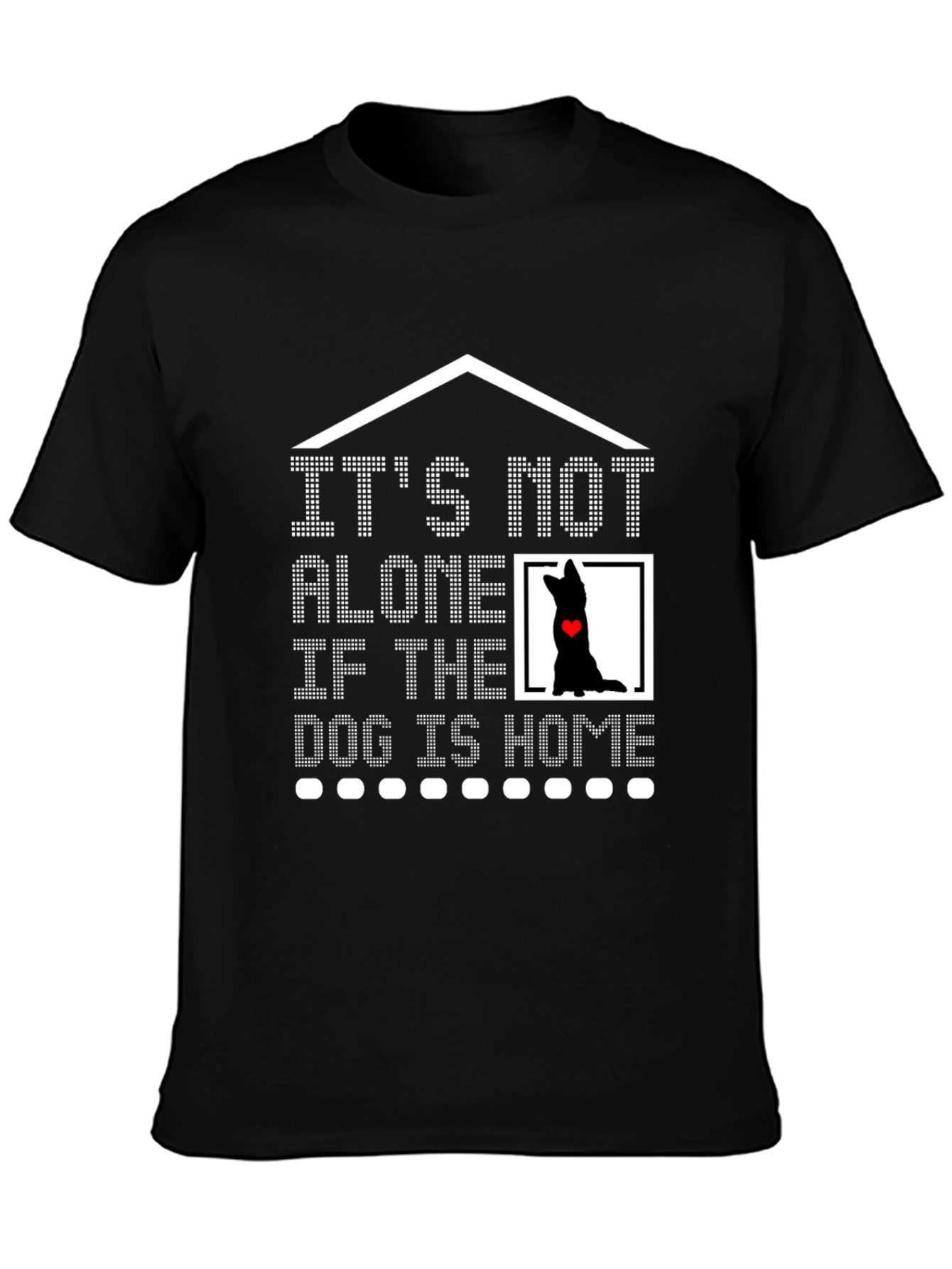 Dog Lover T-Shirt - It's Not Alone If the Dog is Home Tee - 3