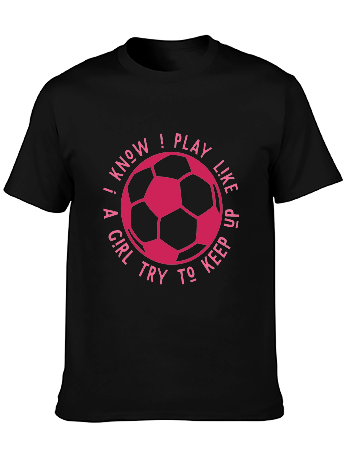 Black I Know I Play Like A Girl Soccer T-Shirt view 3