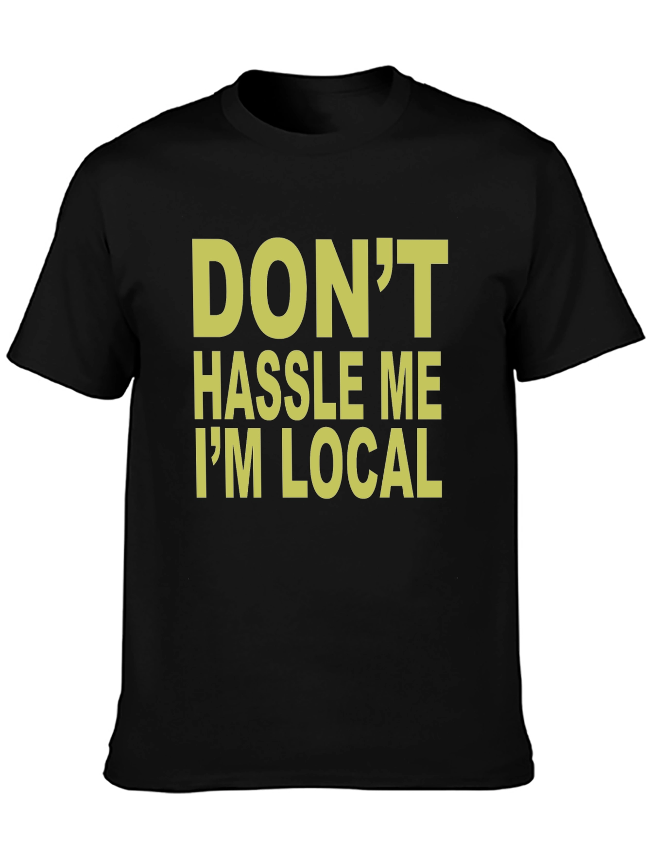 Black Don't Hassle Me I'm Local T-Shirt view 3