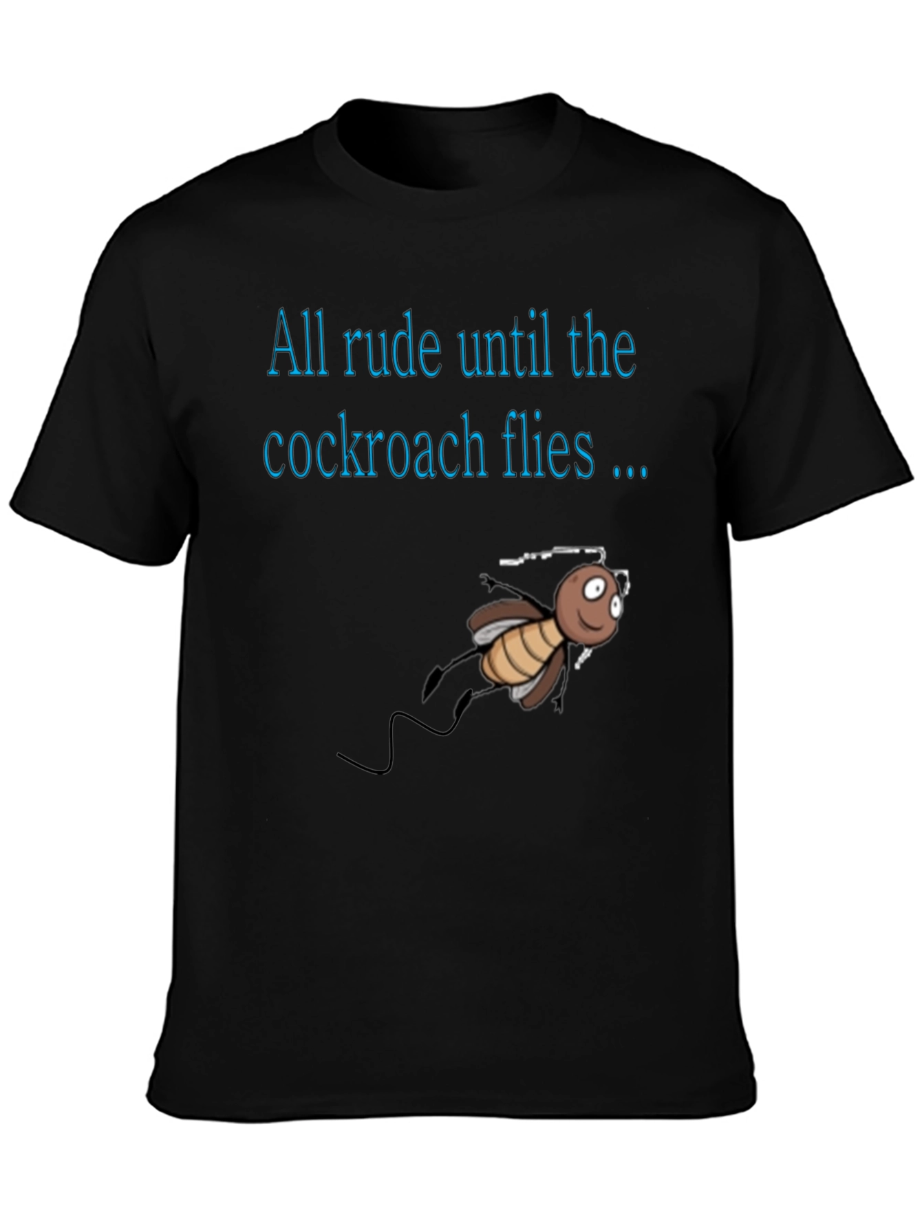 Black Rude Until Cockroach Flies T-Shirt, Novelty Graphic Tee view 3
