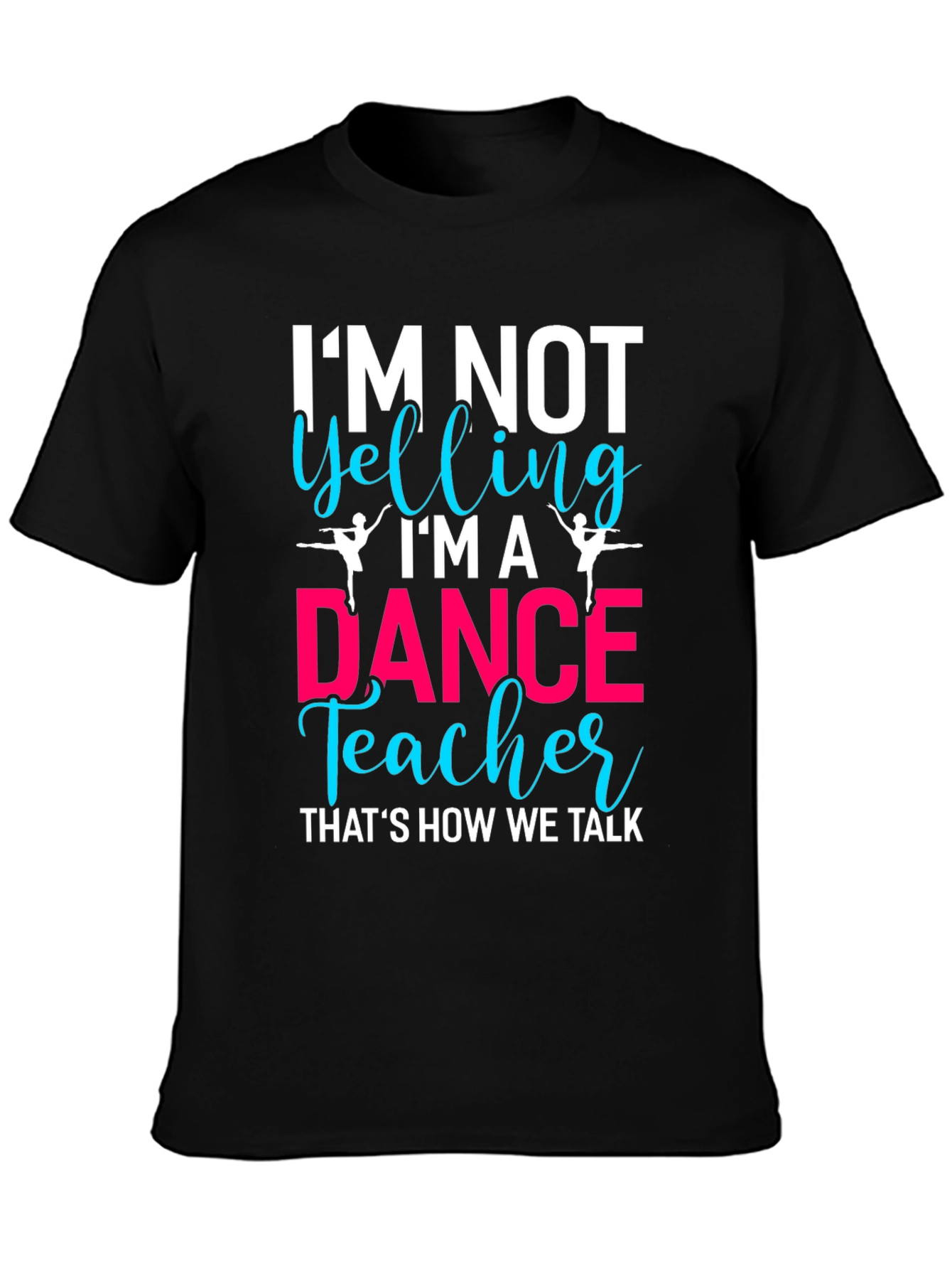 Black Dance Teacher T-Shirt - I'm Not Yelling! view 3